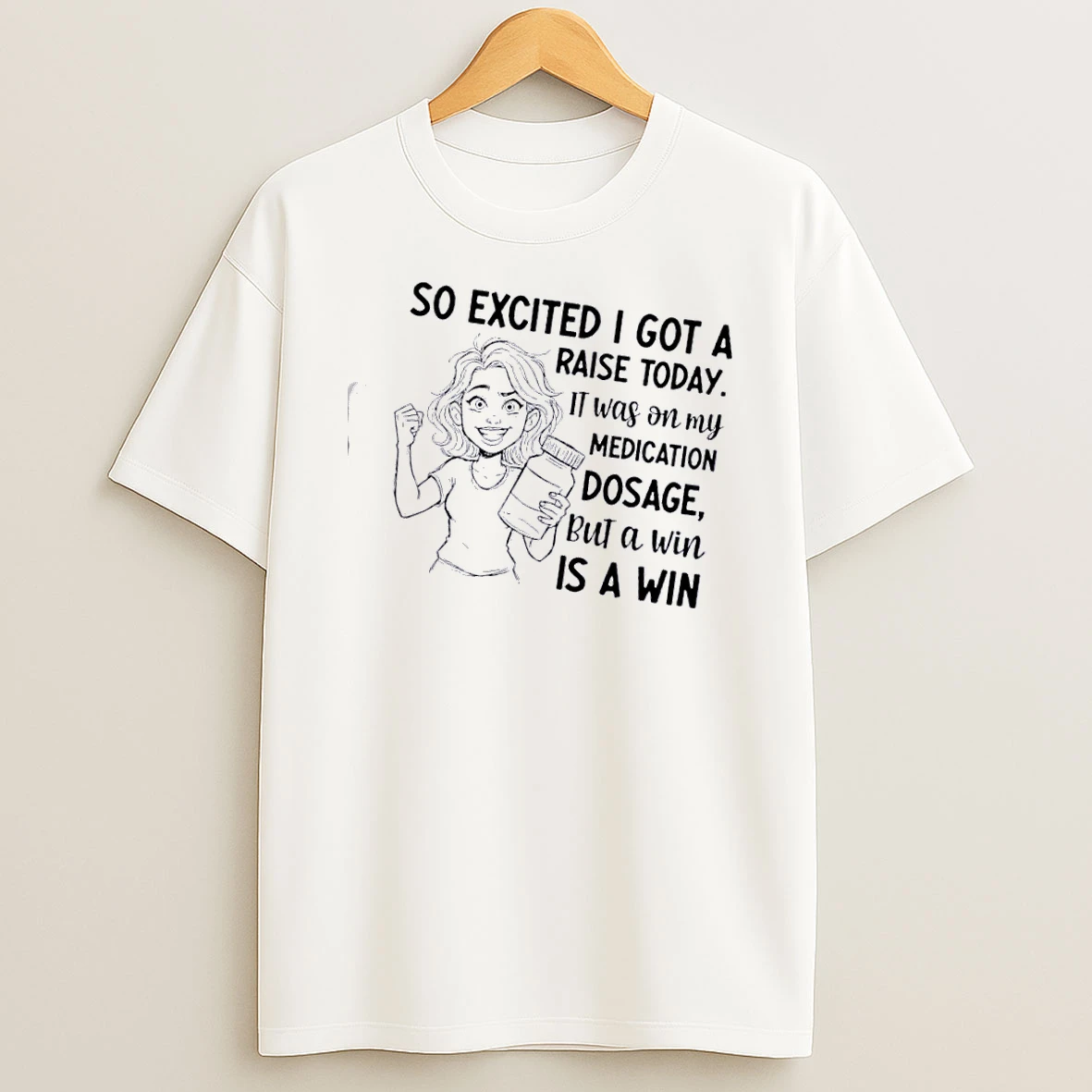 Skeleton So Excited I Got A Raise Today It Was On My Medication Dosage But A Win Is A Win T Shirt