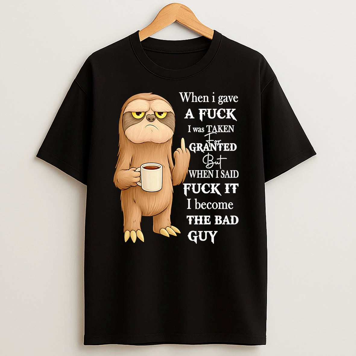 Sloth When I Gave A Fuck I Was Taken For Granted T Shirt
