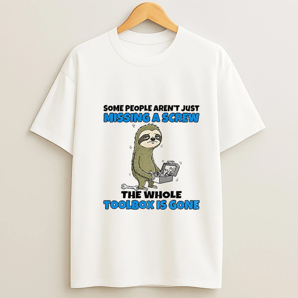 Sloth Some People Arent Just Missing A Screw The Whole Toolbox Is Gone T Shirt