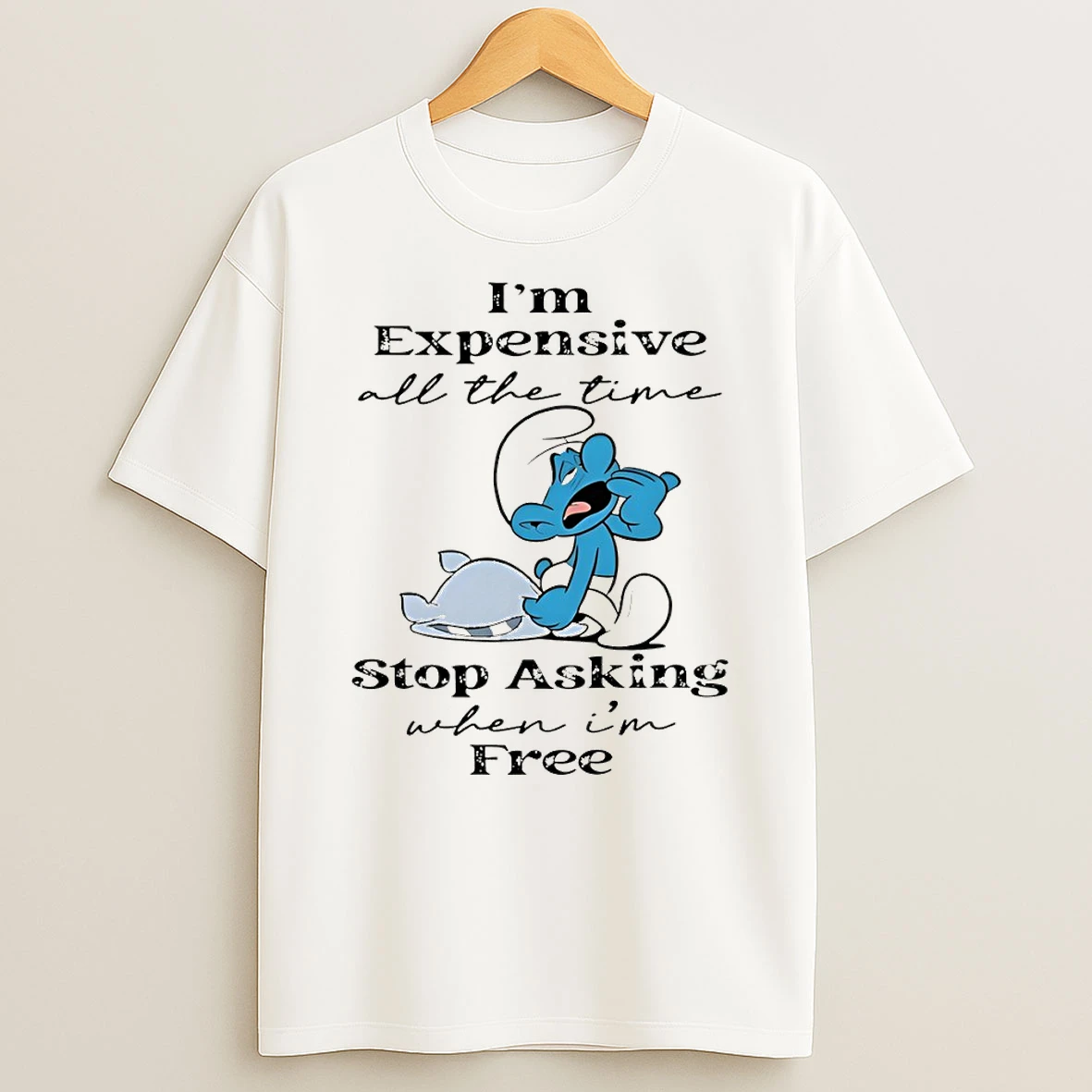 Smurf Im Expensive All The Time Stop Asking When Im Free T Shirt