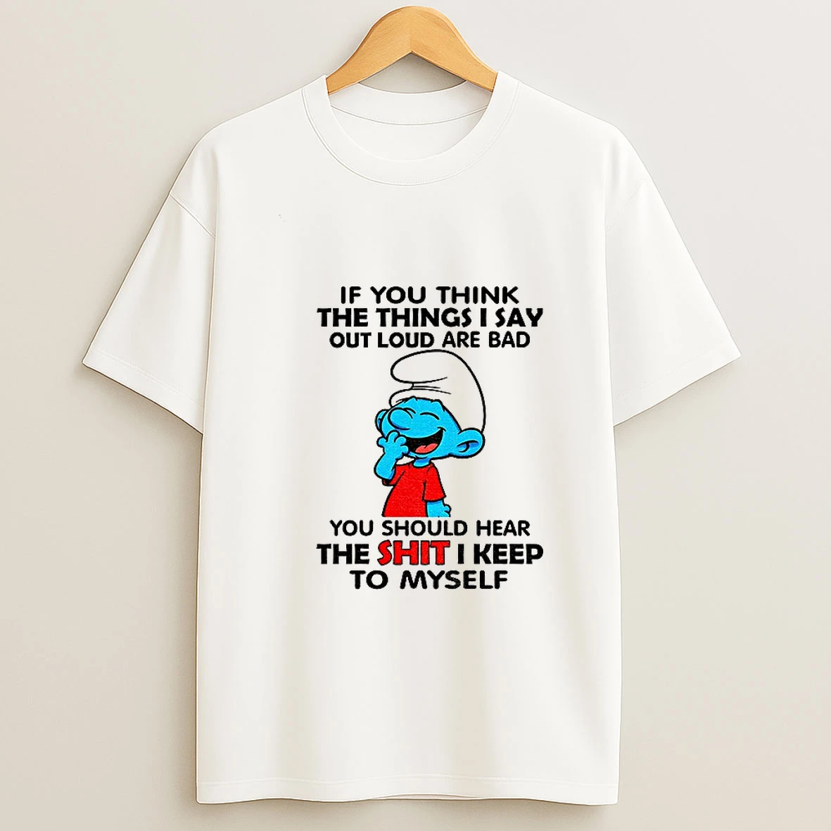 Smurf If You Think The Things I Say Out Loud Are Bad You Should Hear The Shit I Keep To Myself T Shirt