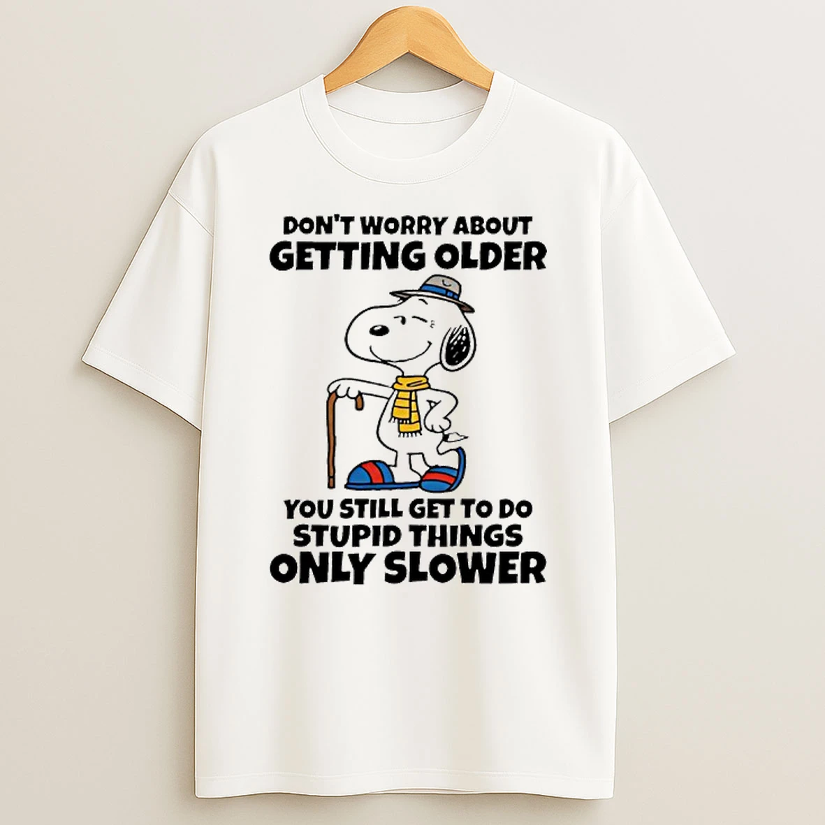 Snoopy Dont Worry About Getting Older Youre Still Gonna Do Dumb Stuff Only Slower T Shirt