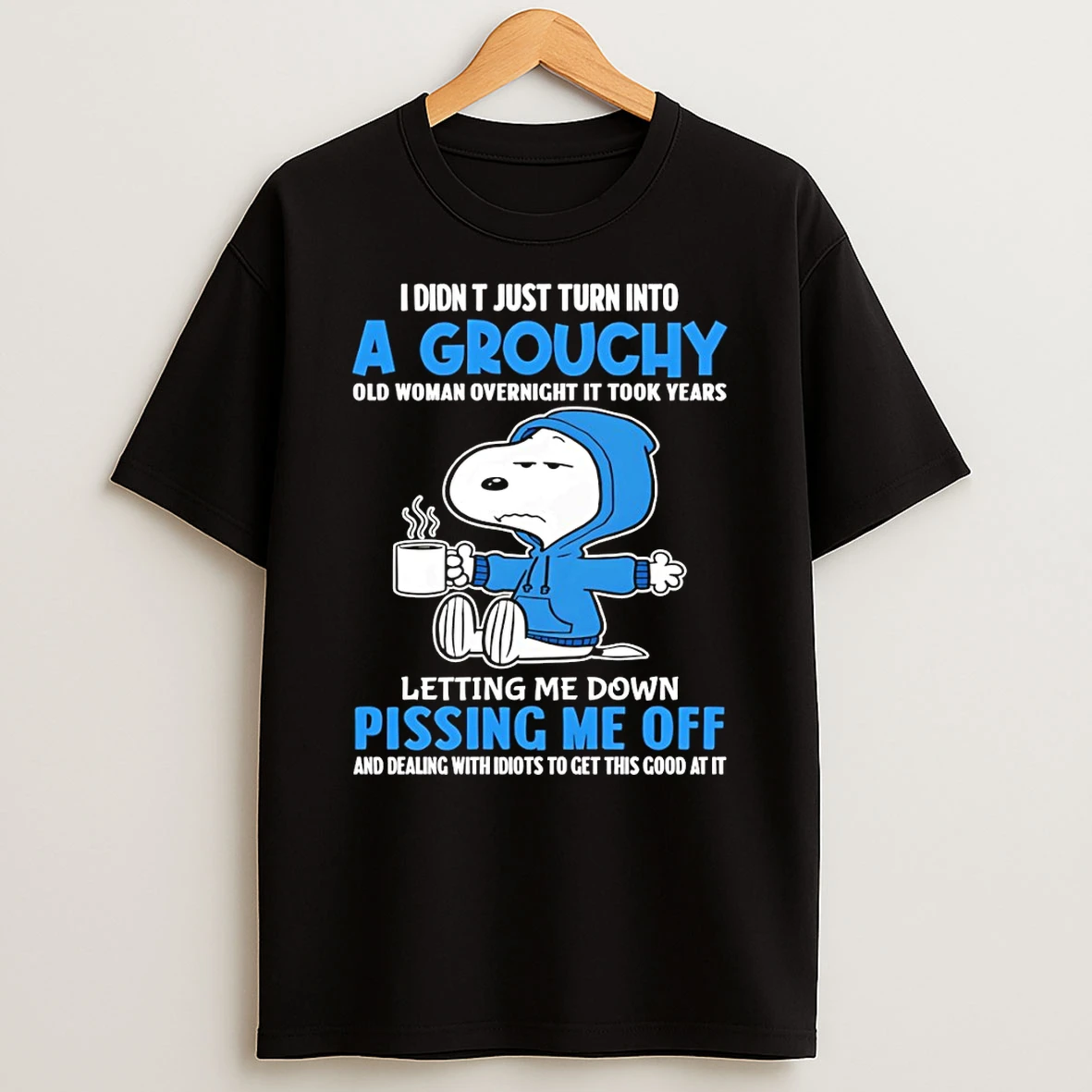 Snoopy I Didnt Just Turn Into A Grouchy Old Woman Overnight It Took Years Of People Letting Me Down T Shirt