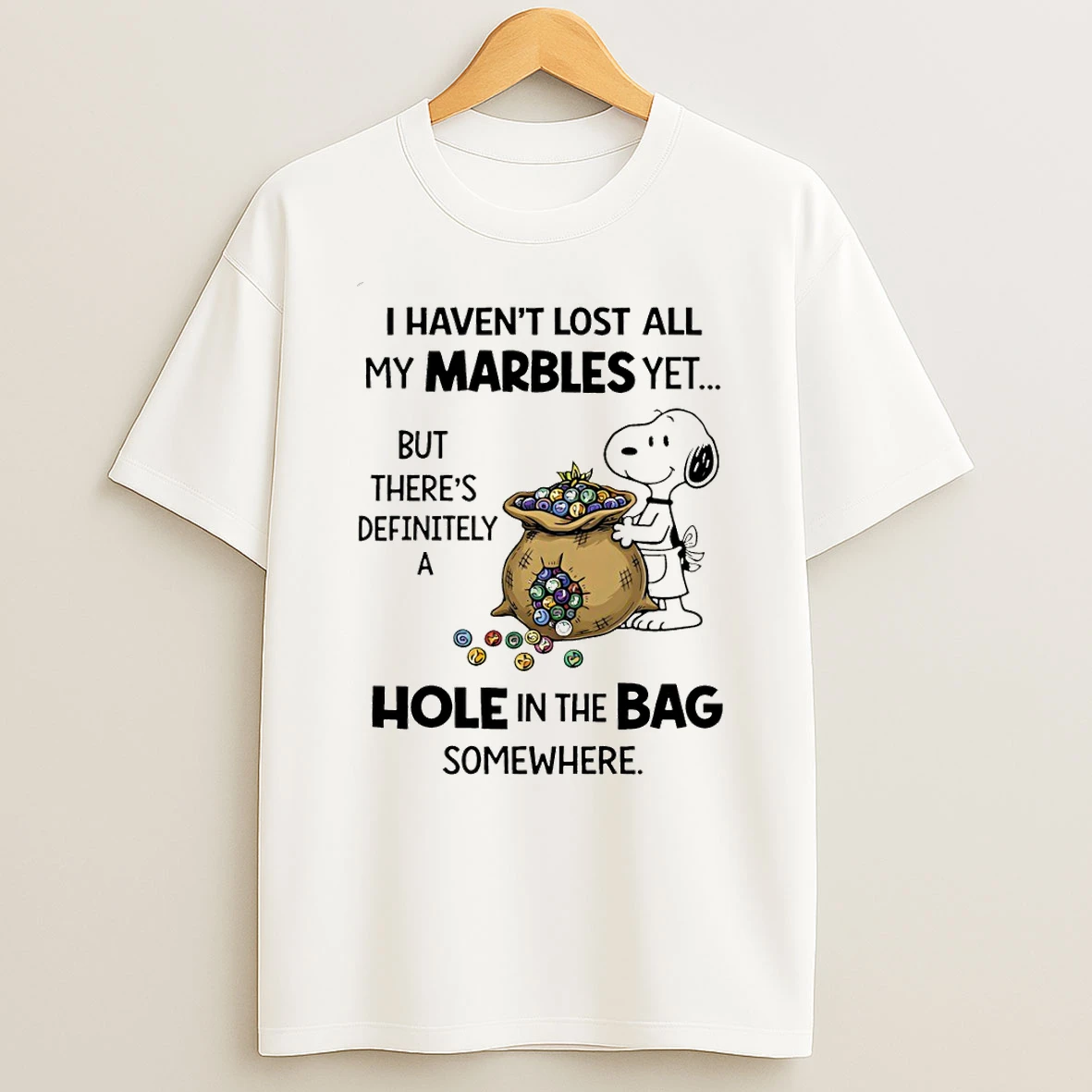 Snoopy I Havent Lost All My Marbles Yet But Theres Definitely A Hole In The Bag Somewhere T Shirt