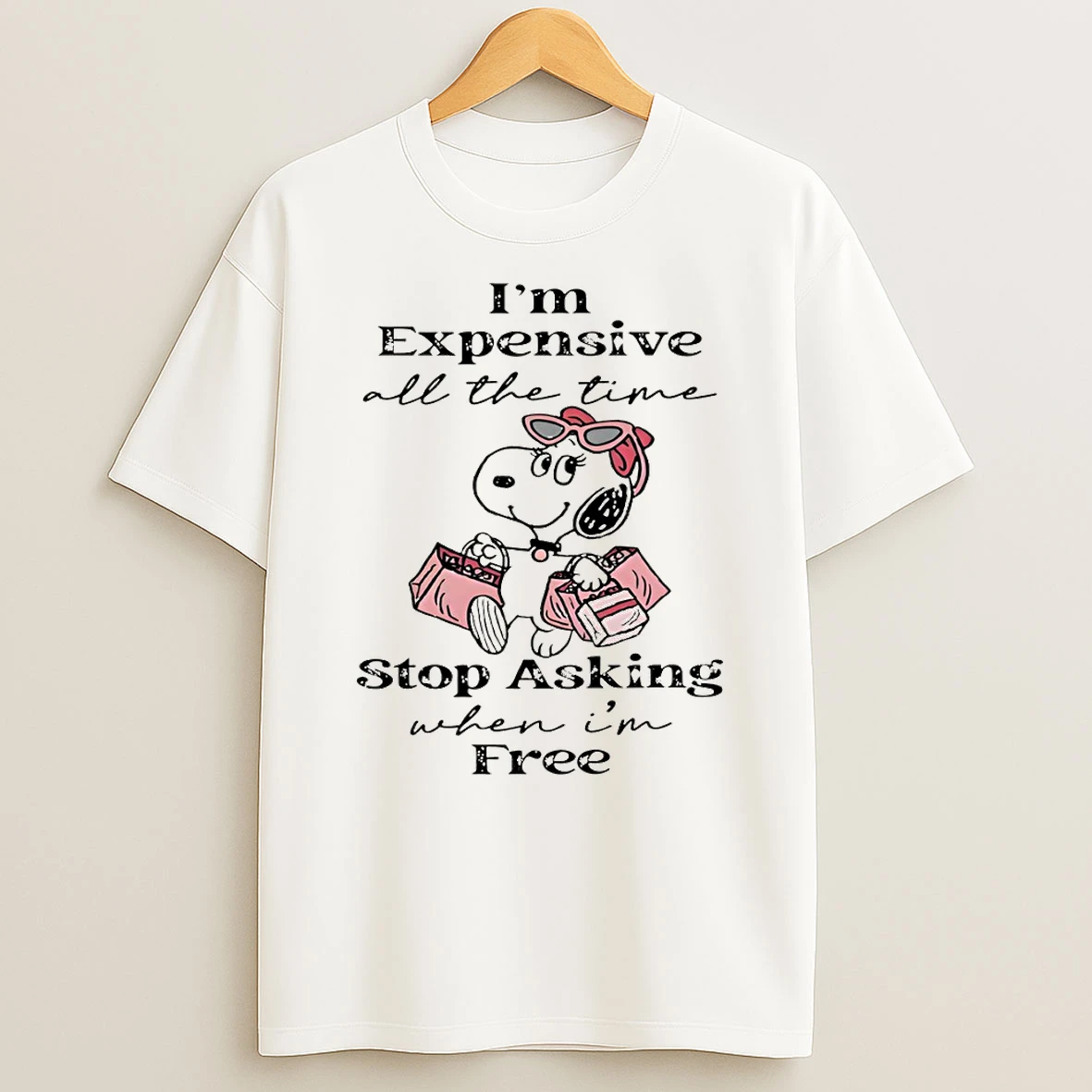 Snoopy Im Expensive All The Time Stop Asking When Im Free T Shirt