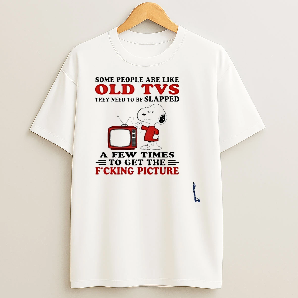 Snoopy Some People Are Like Old Tvs They Need To Be Slapped A Few Times To Get The Fucking Picture T Shirt