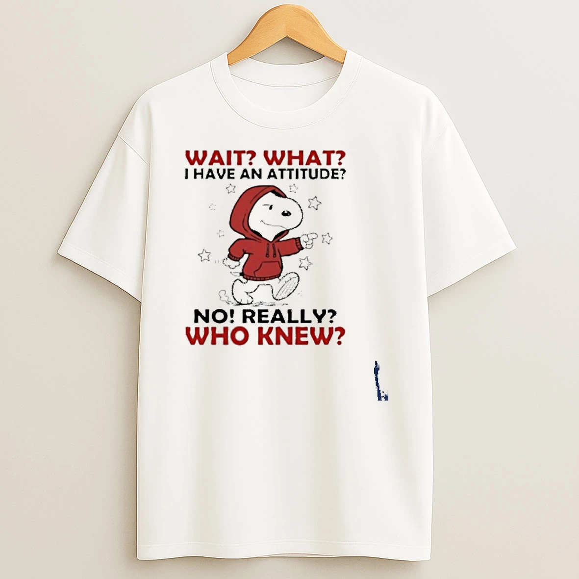 Snoopy Wait What I Have An Attitude No Really Who Knew T Shirt