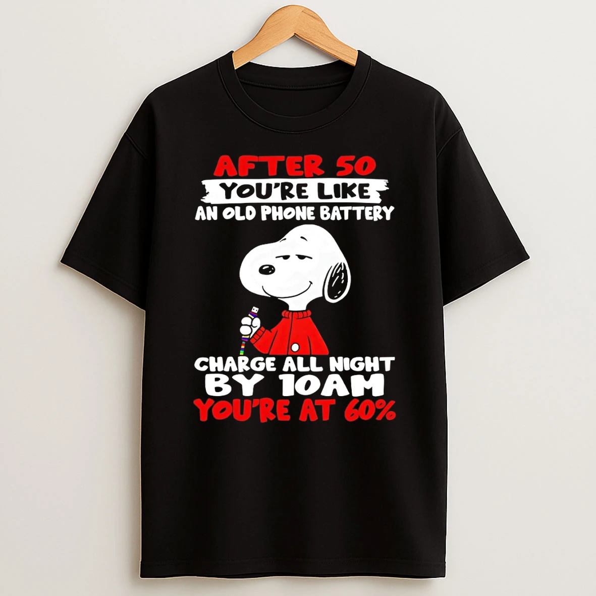 Snoopy After 50 Youre Like An Old Phone Battery Charge All Night By 10 Am Youre At 60 T Shirt