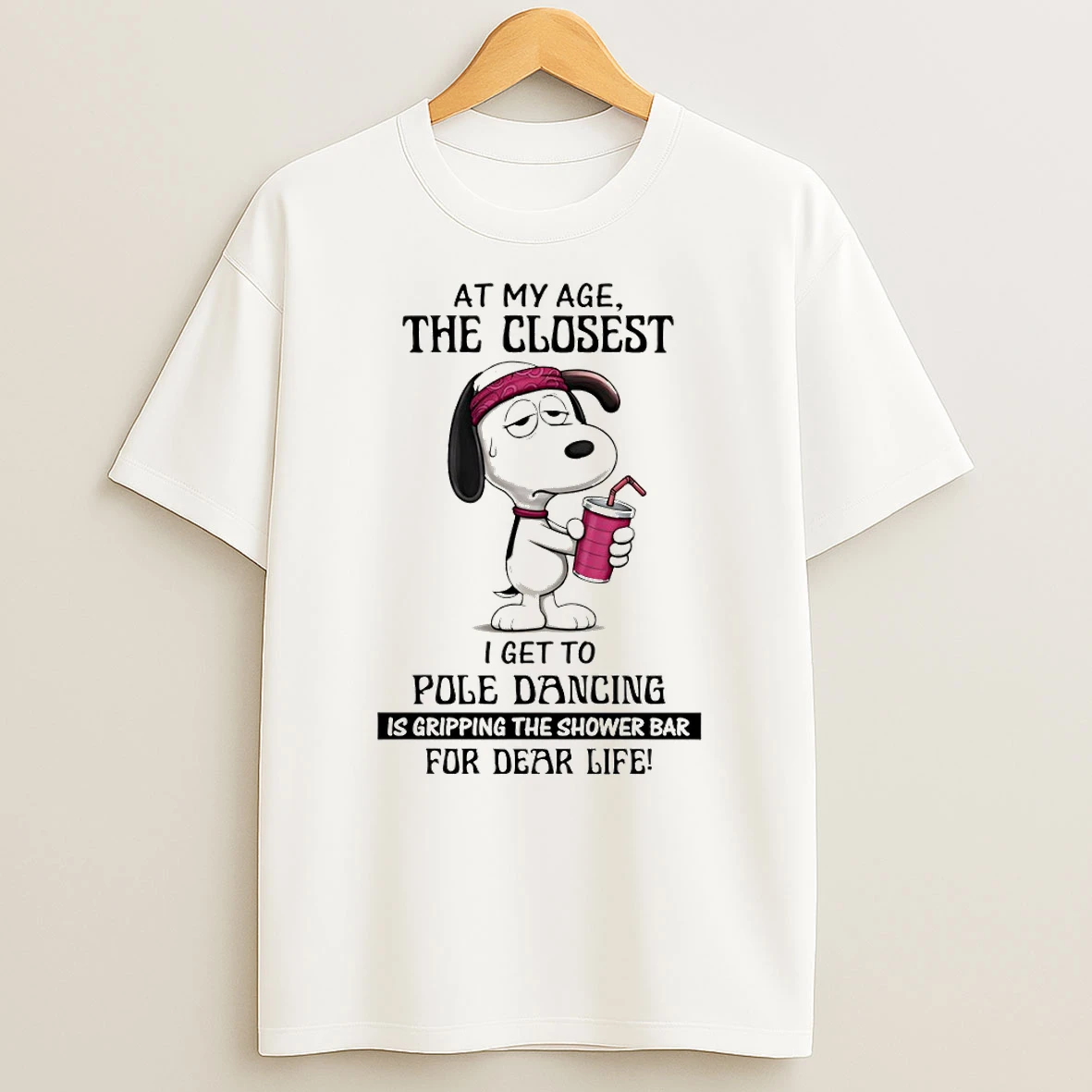 Snoopy At My Age The Closest I Get To Pole Dancing Is Gripping The Showet T Shirt