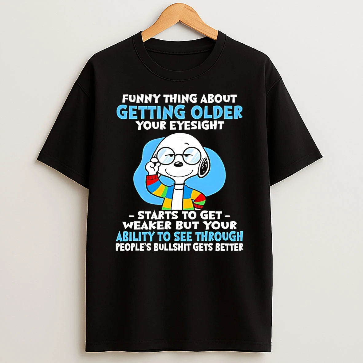 Snoopy Funny Thing About Getting Older Your Eyesight Starts To Get Weaker But Your Ability To See T Shirt
