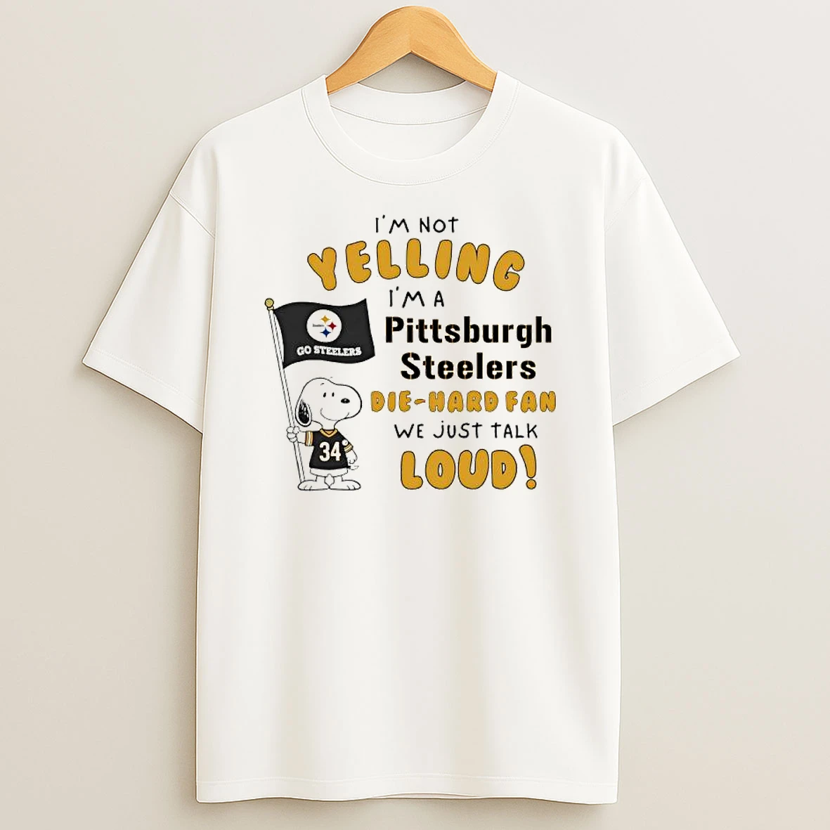 Snoopy Im Not Yelling Im A Pittsburgh Steelers Die Hard Fan We Just Talk Loud Go Steelers T Shirt