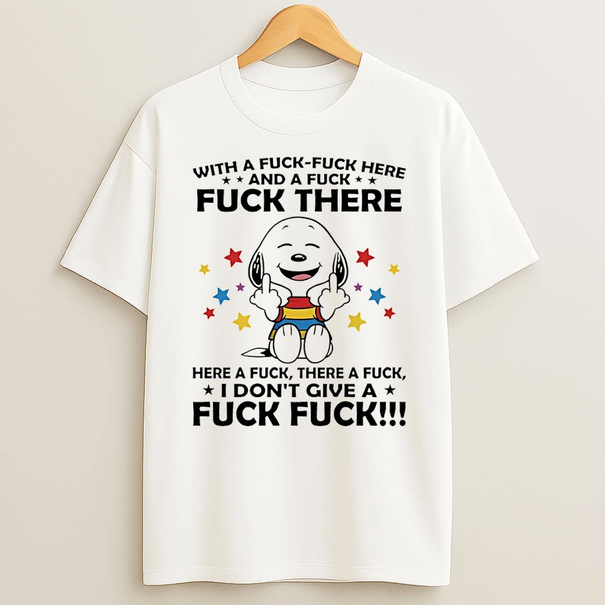 Snoopy Middle Finger With A Fuck Fuck Here And A Fuck Fuck There Here A Fuck There A Fuck T Shirt