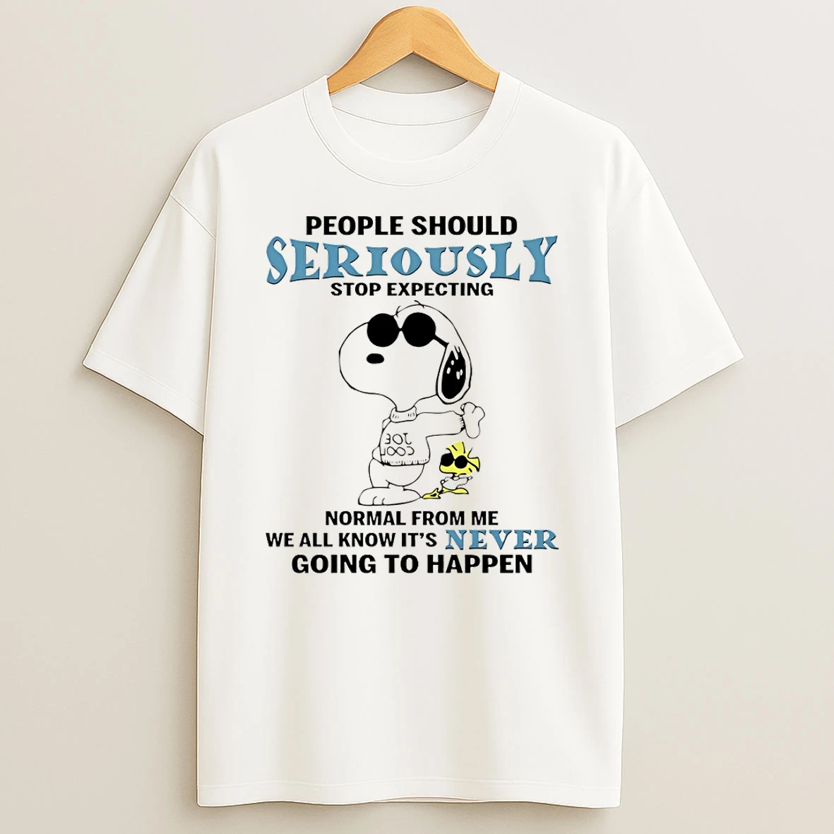 Snoopy People Should Seriously Stop Expecting Normal From Me We All Knowits Never Going To Happen T Shirt