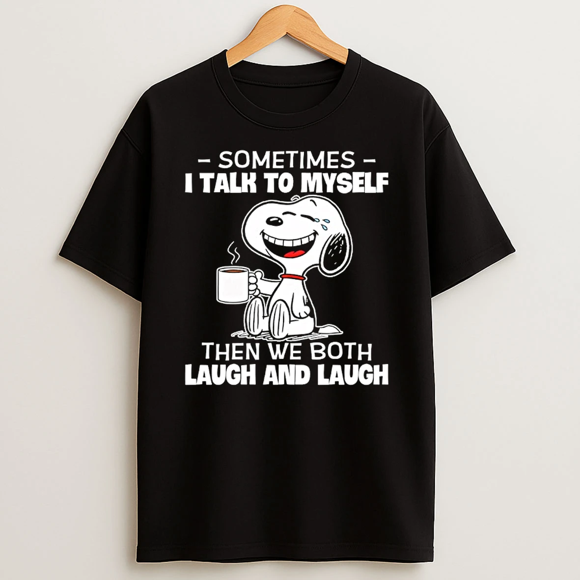 Snoopy Sometimes I Talk To Myself Then We Both Laugh And Laugh T Shirt