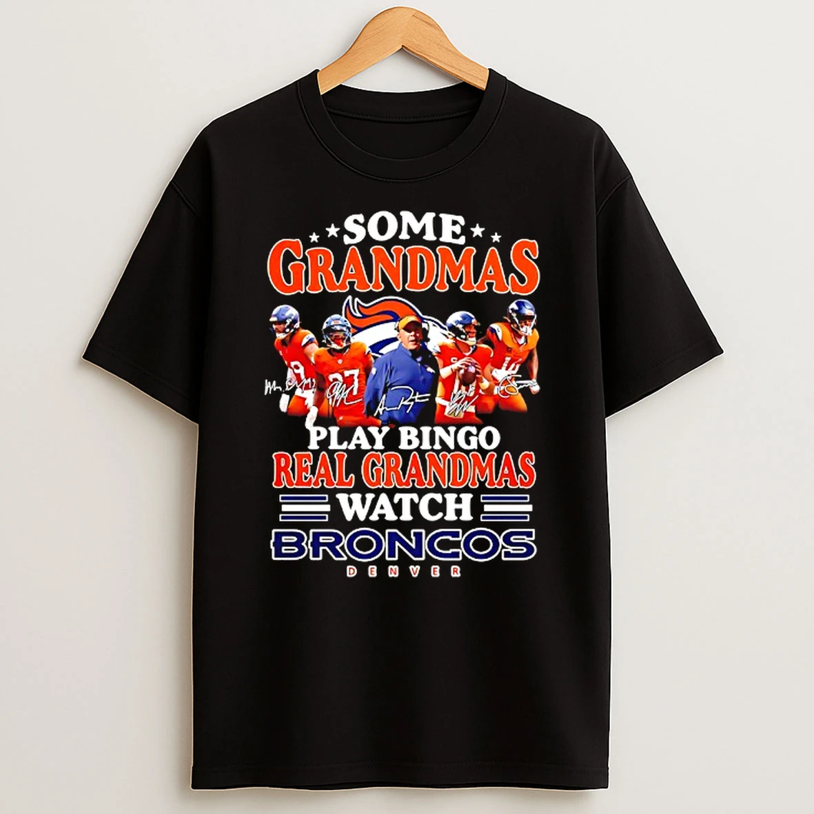 Some Grandmas Play Bingo Real Grandmas Watch Denver Broncos Signatures T Shirt