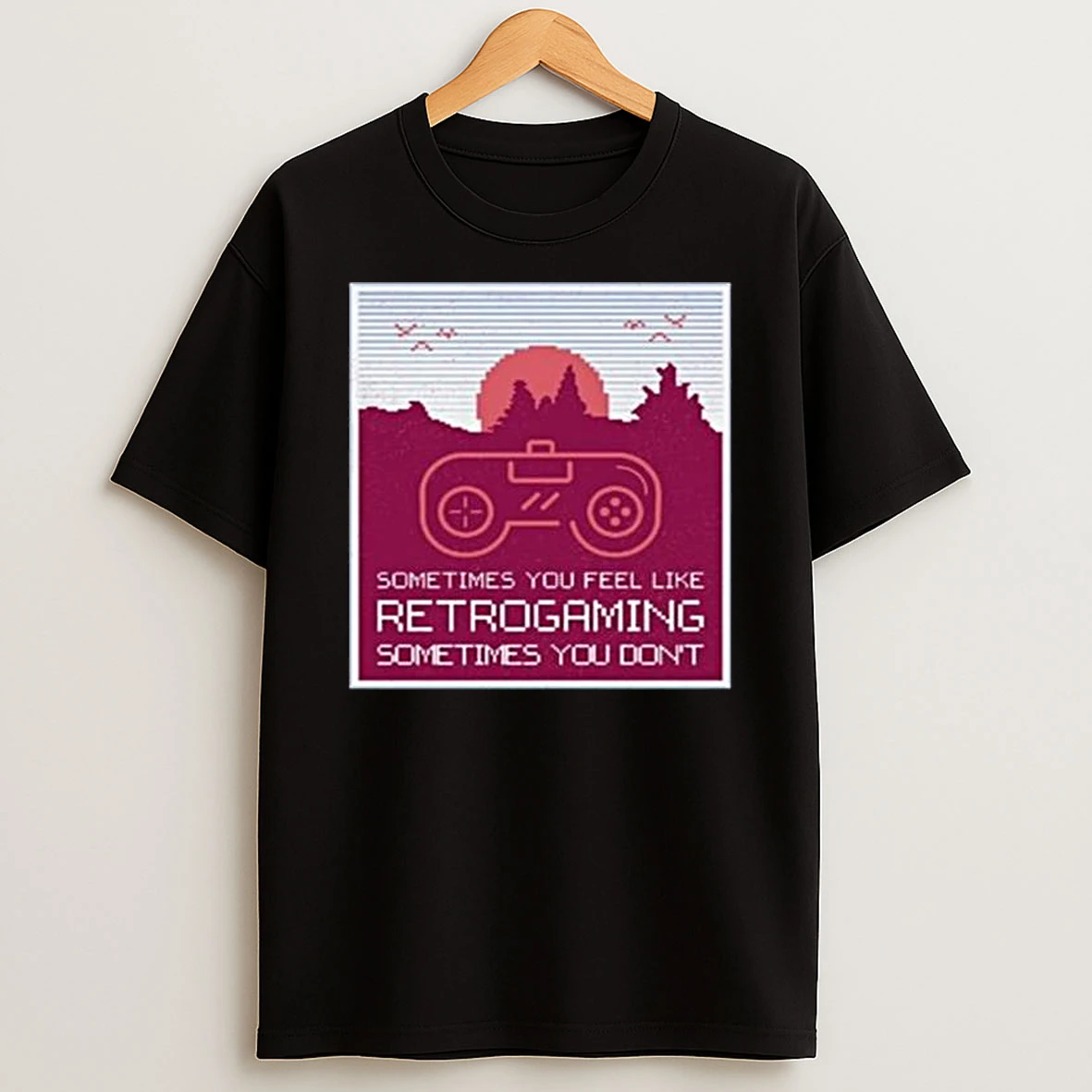 Sometimes You Feel Like Retro Gaming Sometimes You Dont T Shirt