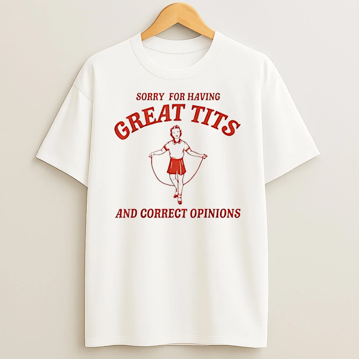 Sorry For Having Great Tits And Correct Opinions Graphic T Shirt