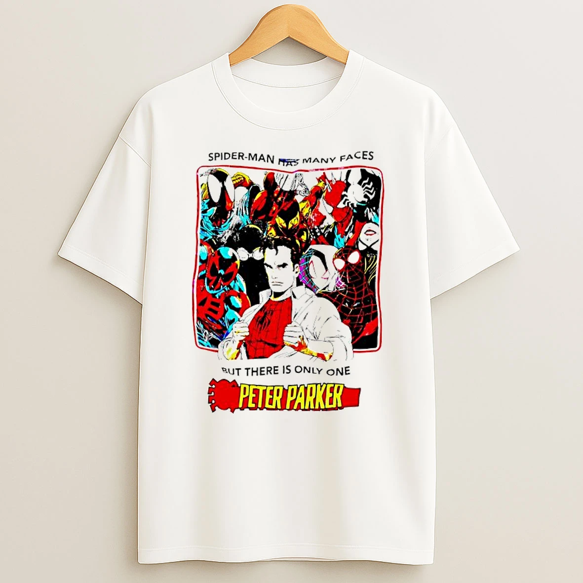 Spider Man Has Many Faces But There Is Only One Peter Parker T Shirt