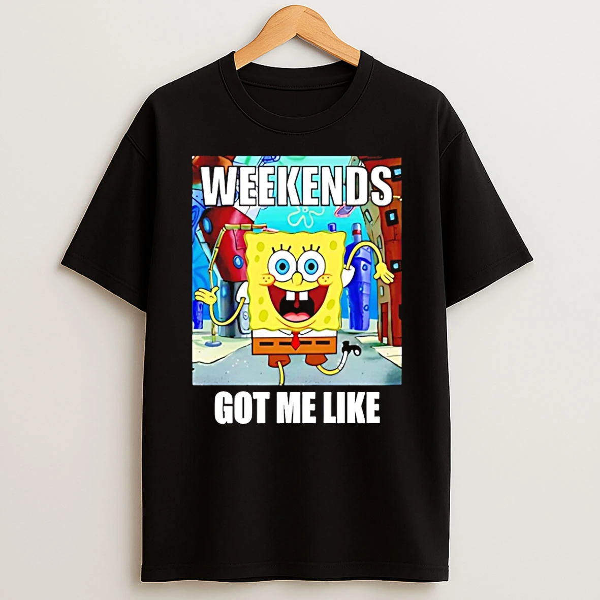 Spongebob Weekends Got Me Like T Shirt