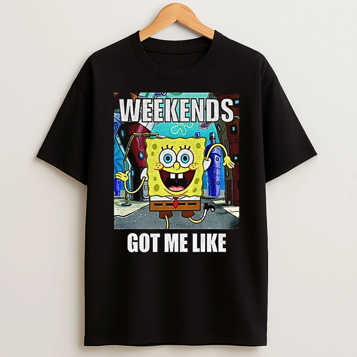 Squarepants Weekends Got Me Like T Shirt
