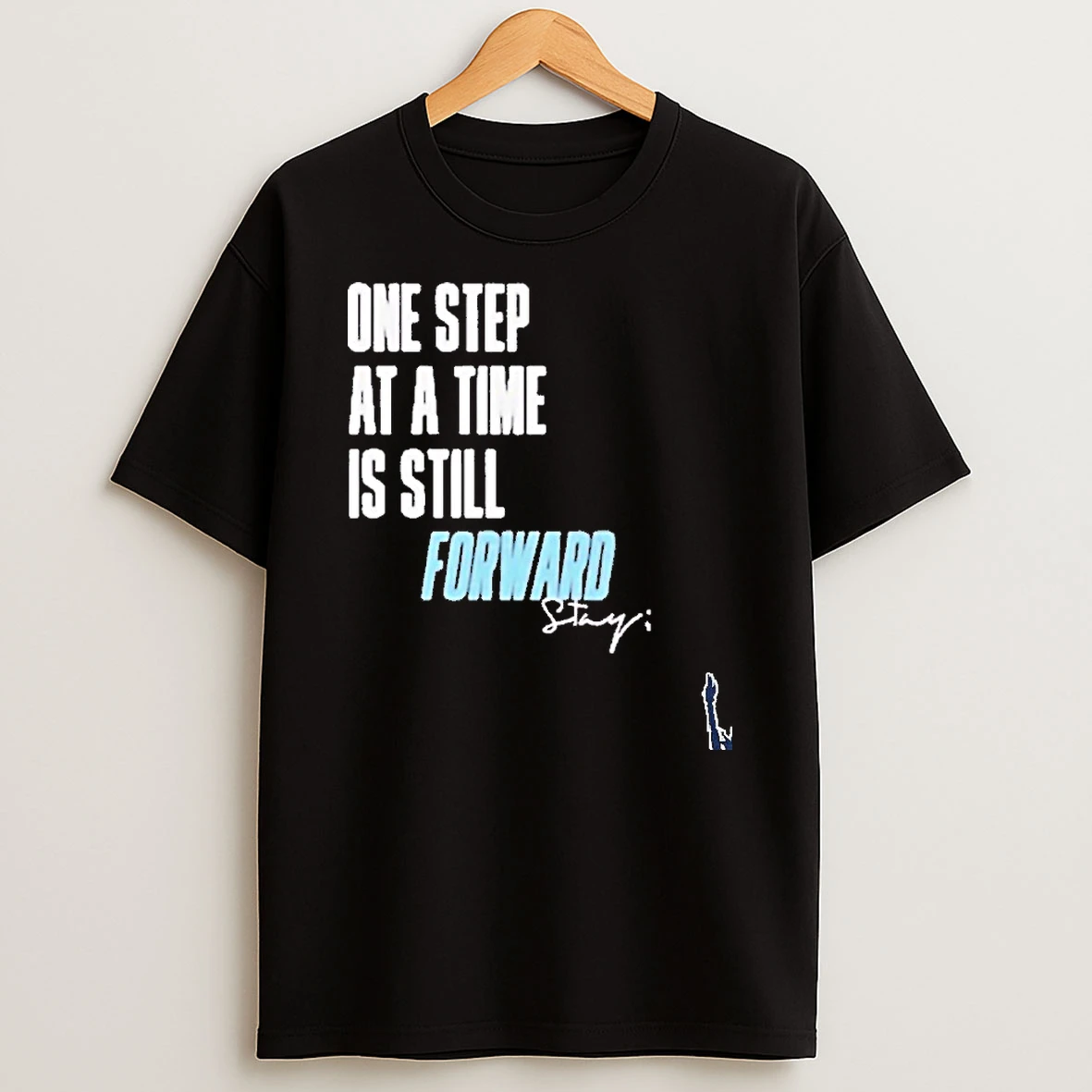 Stay One Step At A Time Is Still Forward T Shirt