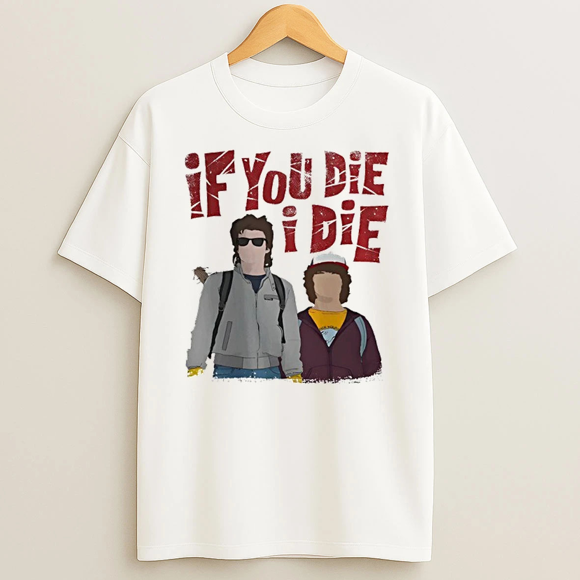 Steve And Dustin Stranger Things If You Die I Die T Shirt