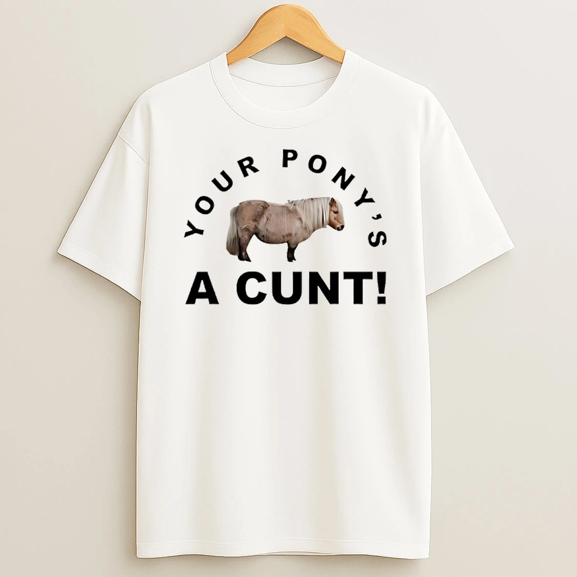 Steve Evets Your Ponys A Cunt T Shirt