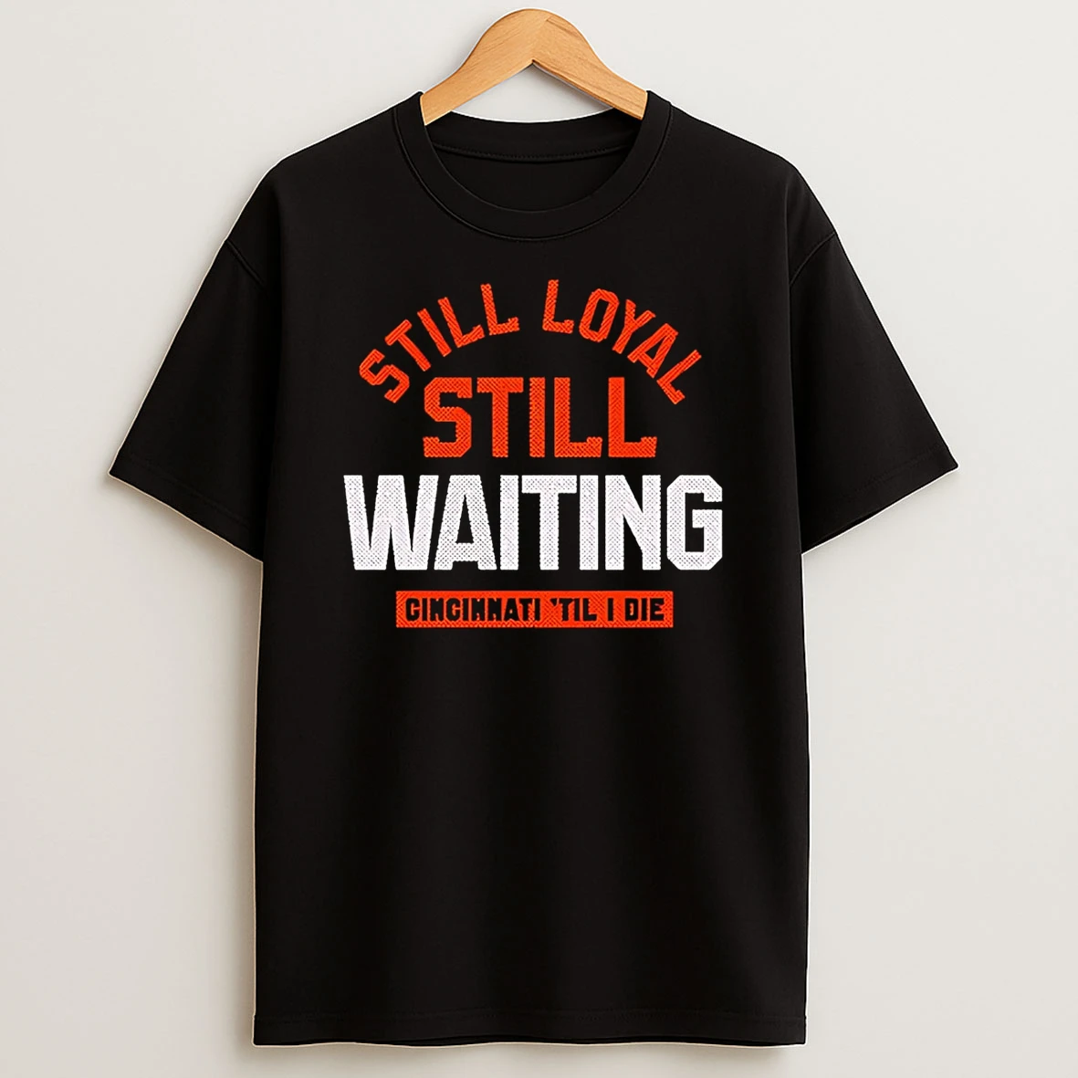 Still Loyal Still Waiting Cincinnati Football T Shirt