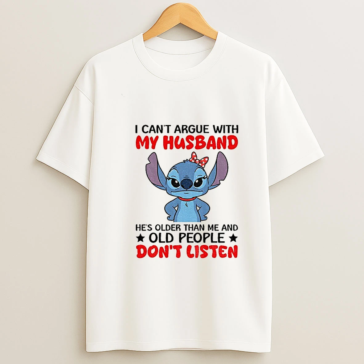 Stitch I Cant Argue With My Husband Hes Older Than Me And Old People Dont Listen T Shirt