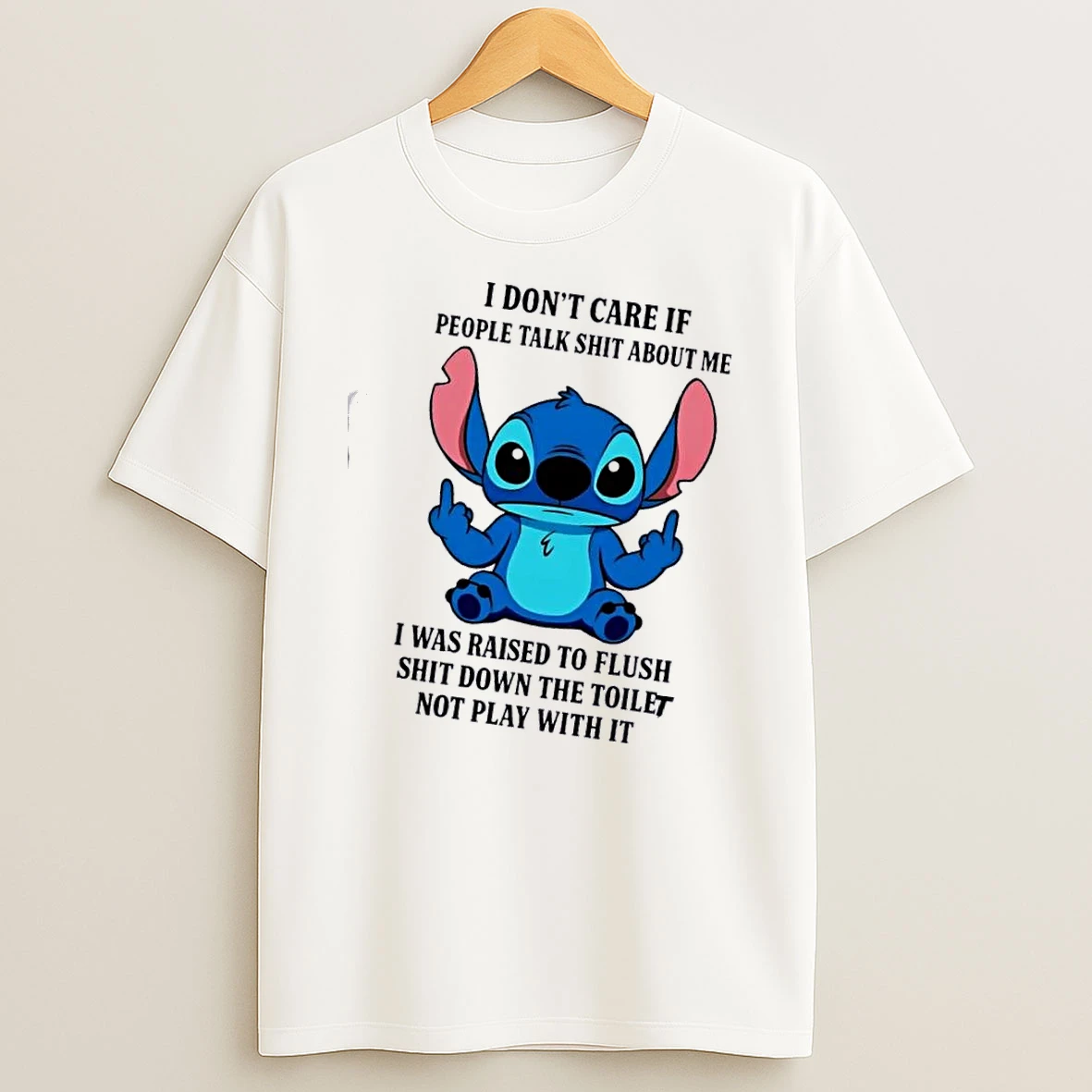 Stitch I Dont Care If People Talk Shit About Me I Was Raised To Flush Shit Down The Toilet Not Play With It T Shirt