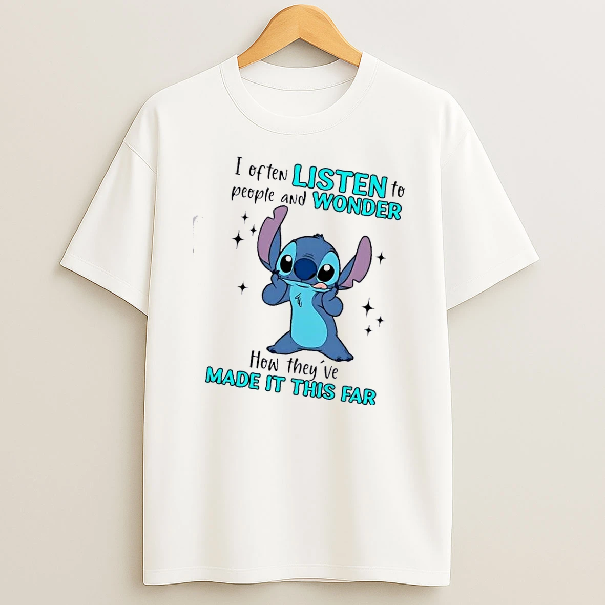 Stitch I Often Listen To People And Wonder How Theyve Made It This Far T Shirt