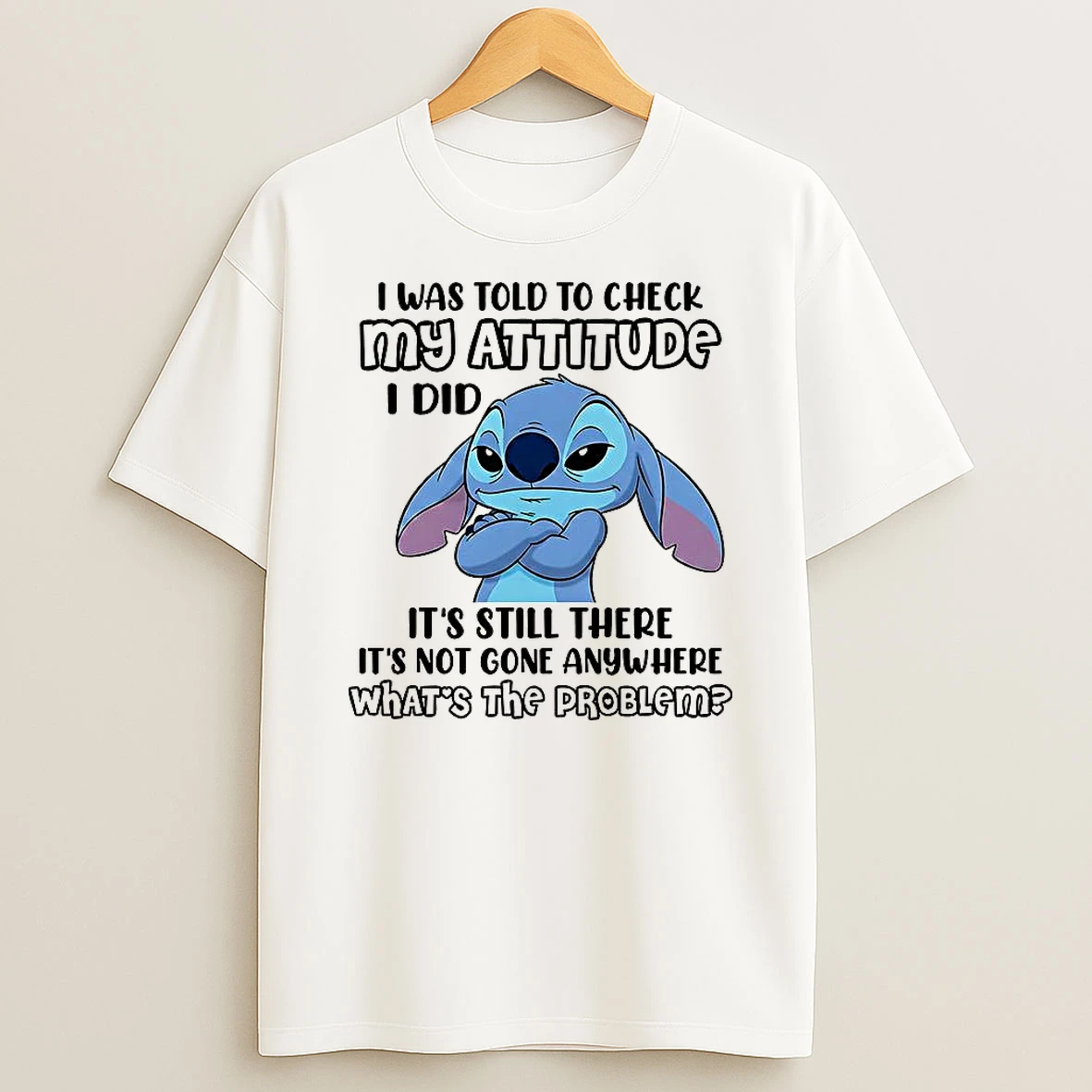 Stitch I Was Told To Check My Attitude I Did Its Still There T Shirt