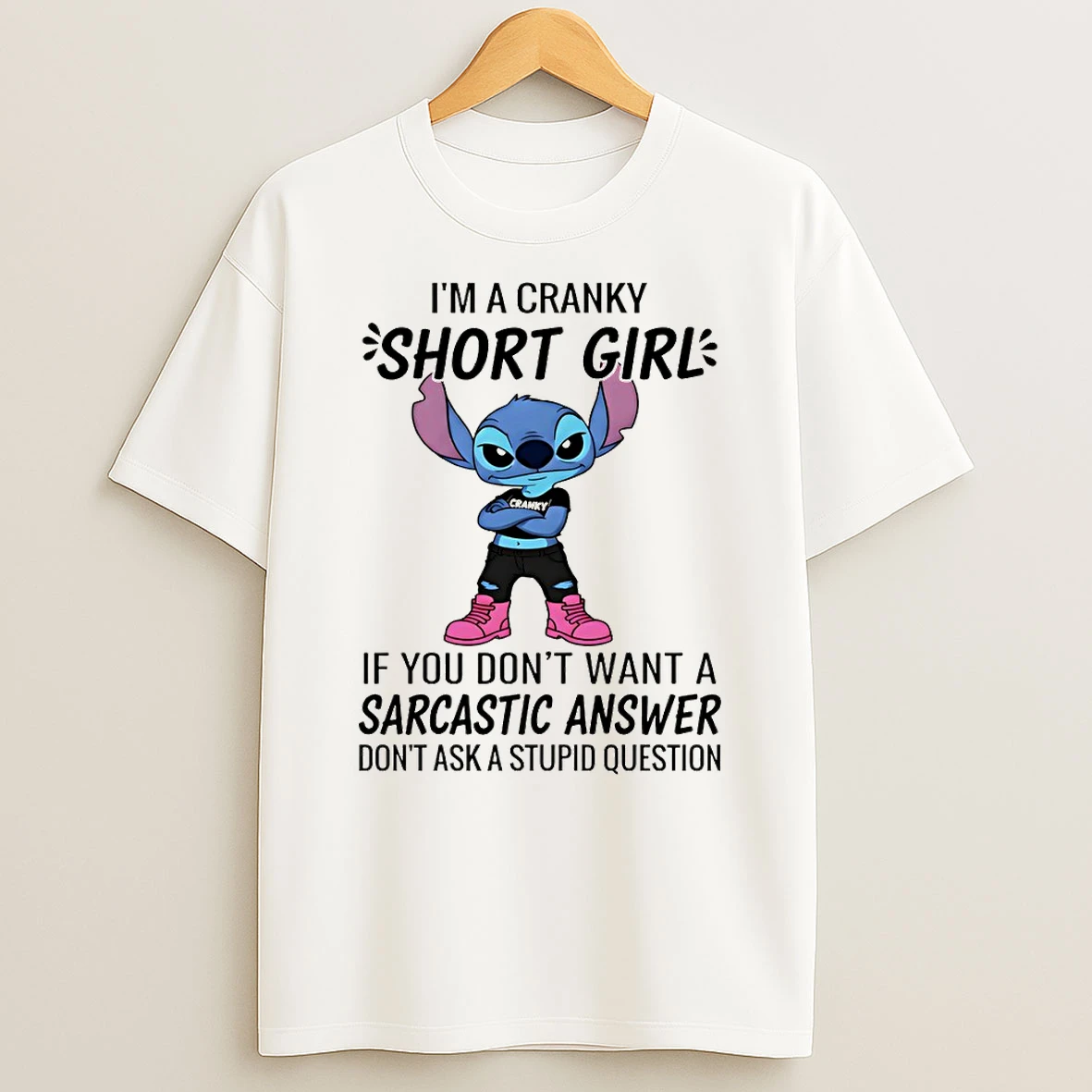 Stitch Im A Cranky Short Girl If You Dont Want A Sarcastic Answer Dont Ask A Stupid Question T Shirt