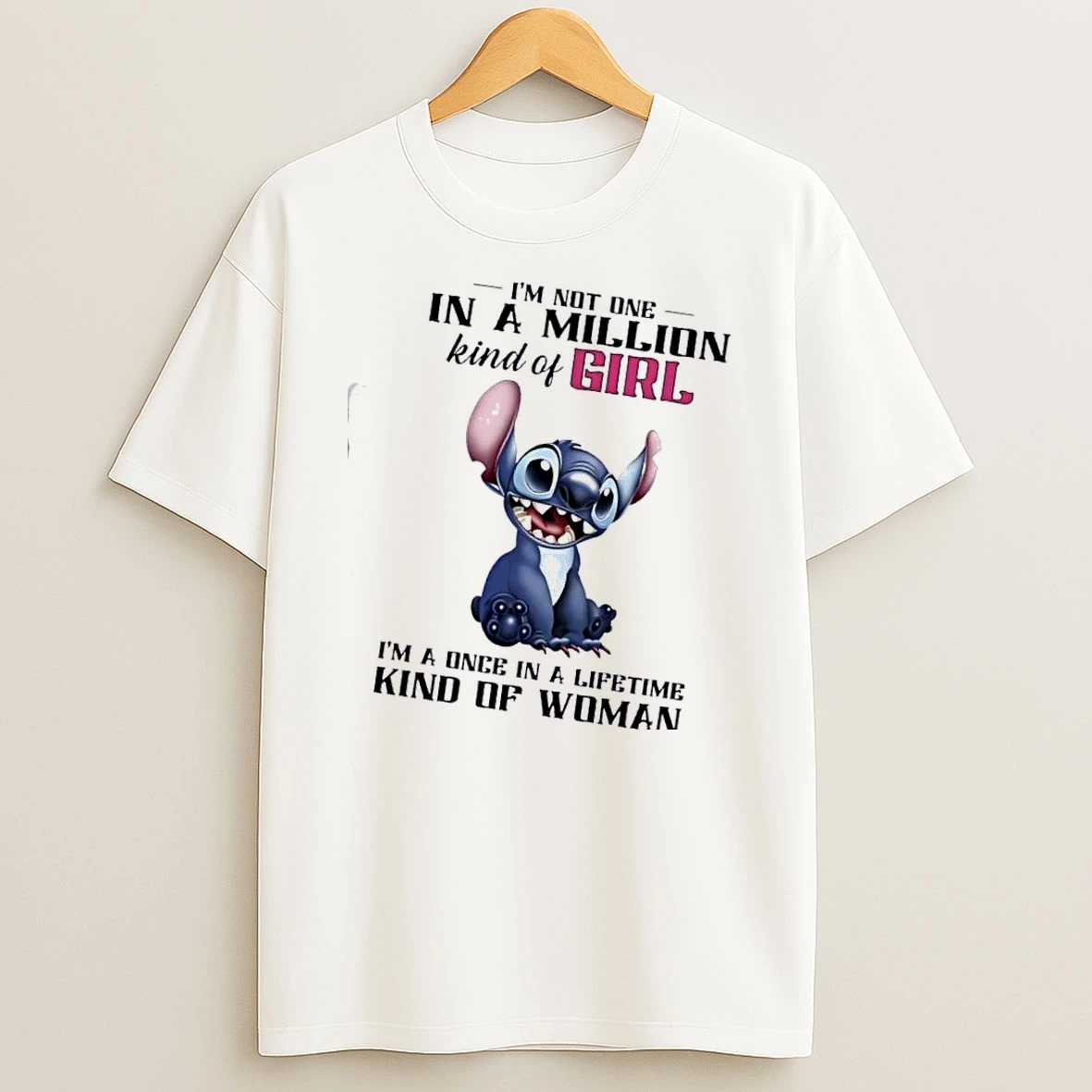 Stitch Im Not One In A Million Kind Of Girl Im A Once In A Lifetimes Kind Of Woman T Shirt