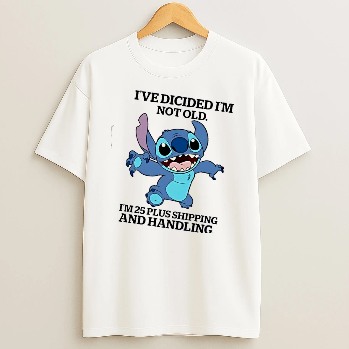 Stitch Ive Decided Im Not Old Im 25 Plus Shipping And Handling T Shirt