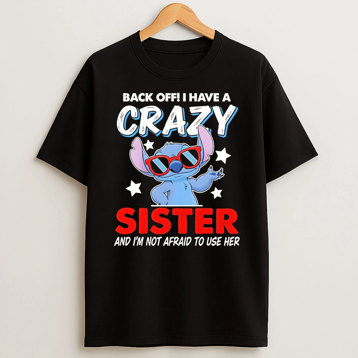 Stitch Back Off I Have A Crazy Sister And Im Not Afraid To Use Her T Shirt
