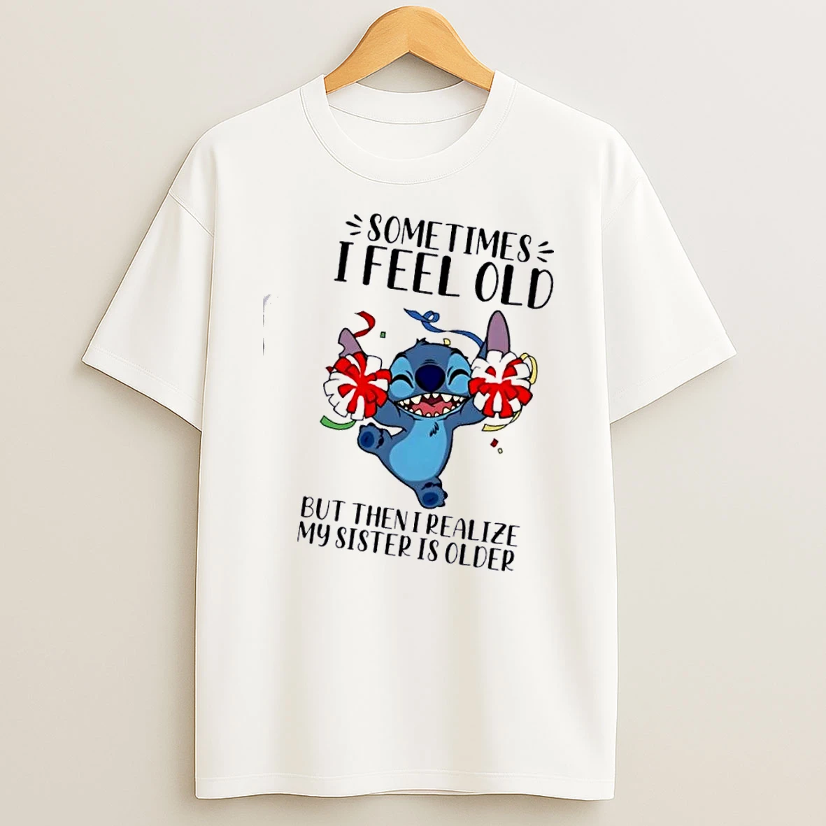 Stitch Dance Sometimes I Feel Old But Then I Realize My Sister Is Older T Shirt