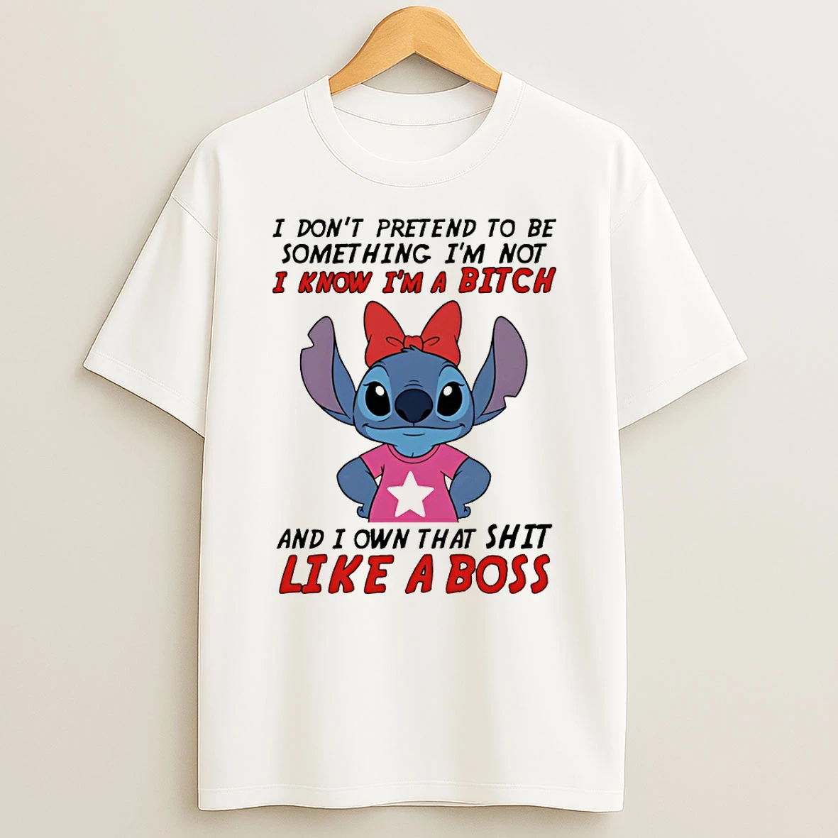 Stitch Dont Pretend To Be Something Im Not I Know Im A Bitch And I Own That Shit Like A Boss T Shirt