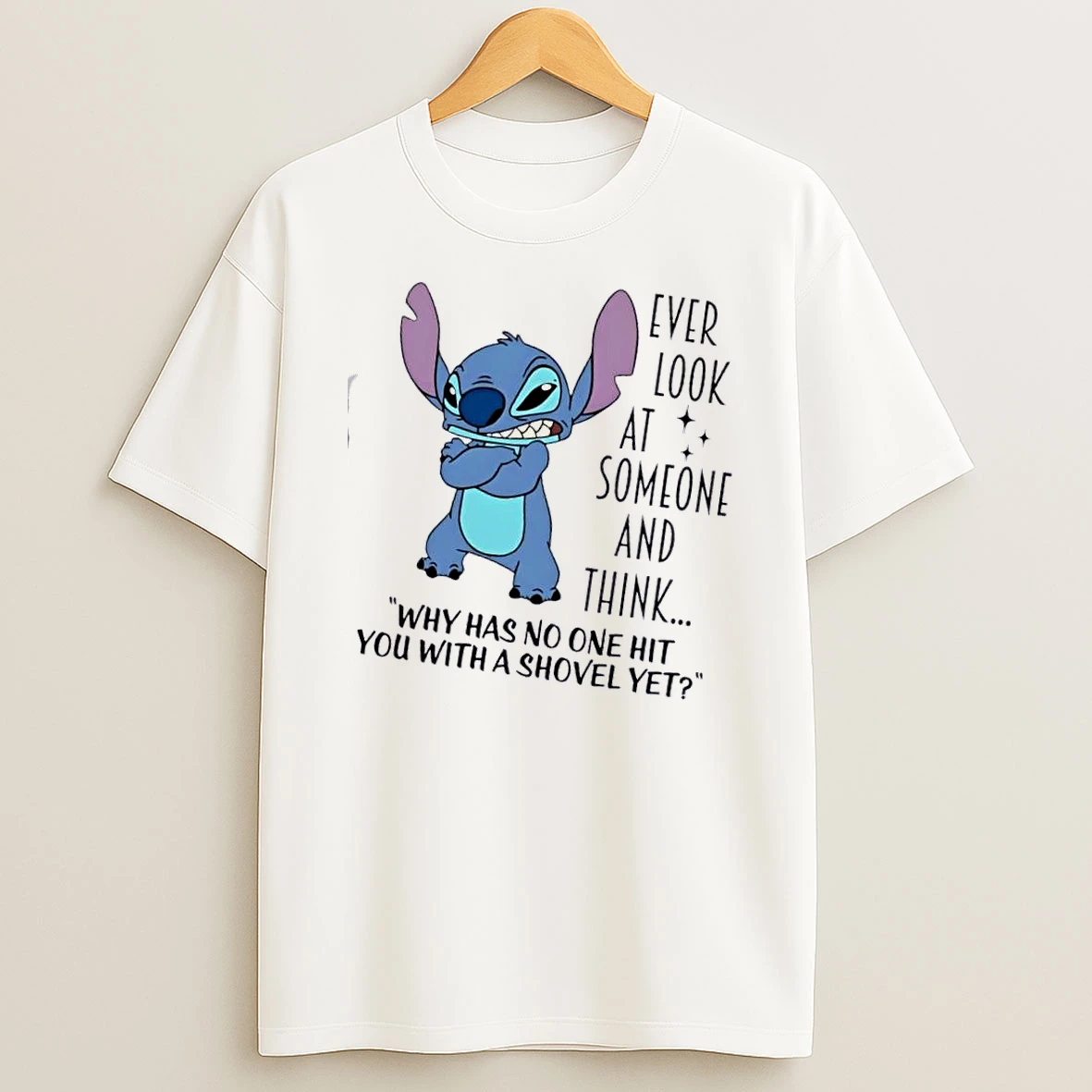 Stitch Ever Look At Someone And Think Why Has No One Hit You With A Shovel Yet T Shirt