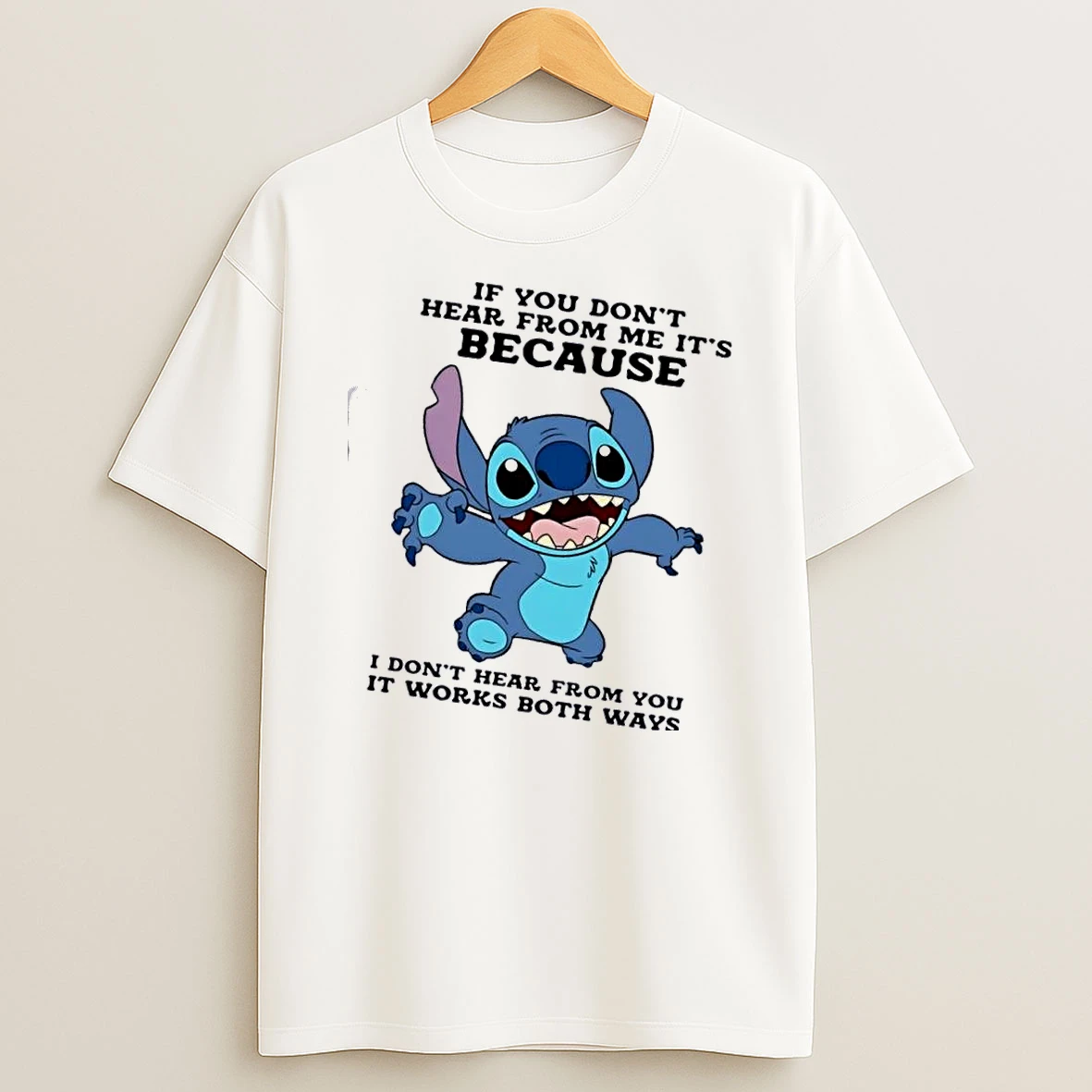 Stitch If You Dont Hear From Me Its Because I Dont Hear From You It Works Both Ways T Shirt