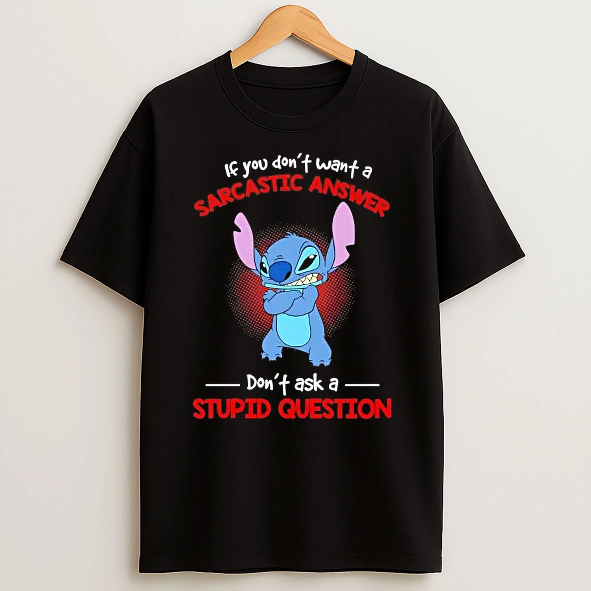 Stitch If You Dont Want A Sarcastic Answer Dont Ask A Stupid Question T Shirt
