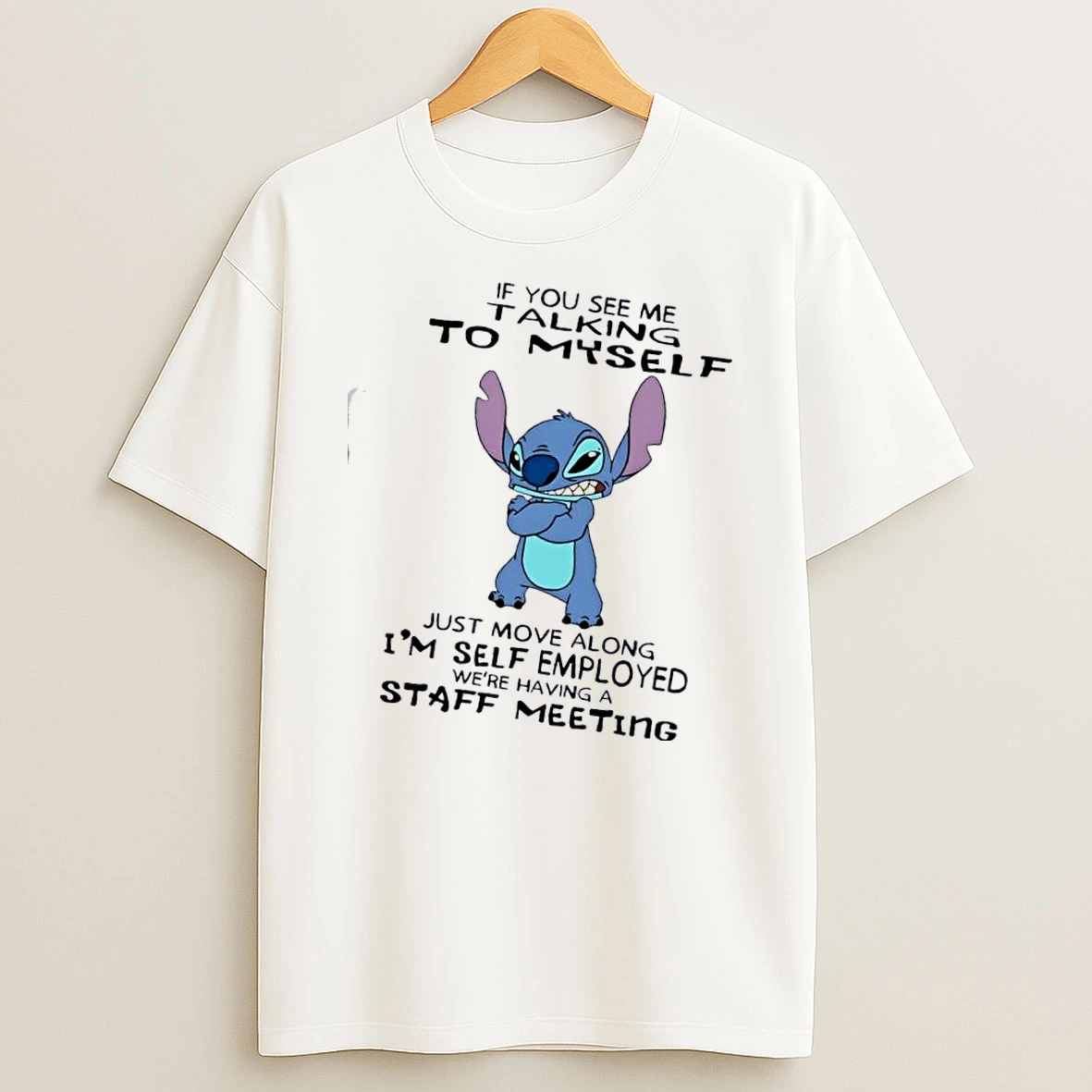 Stitch If You See Me Talking To Myself Just Move Along Im Self Emplopyed Were Having A Staff Meeting T Shirt