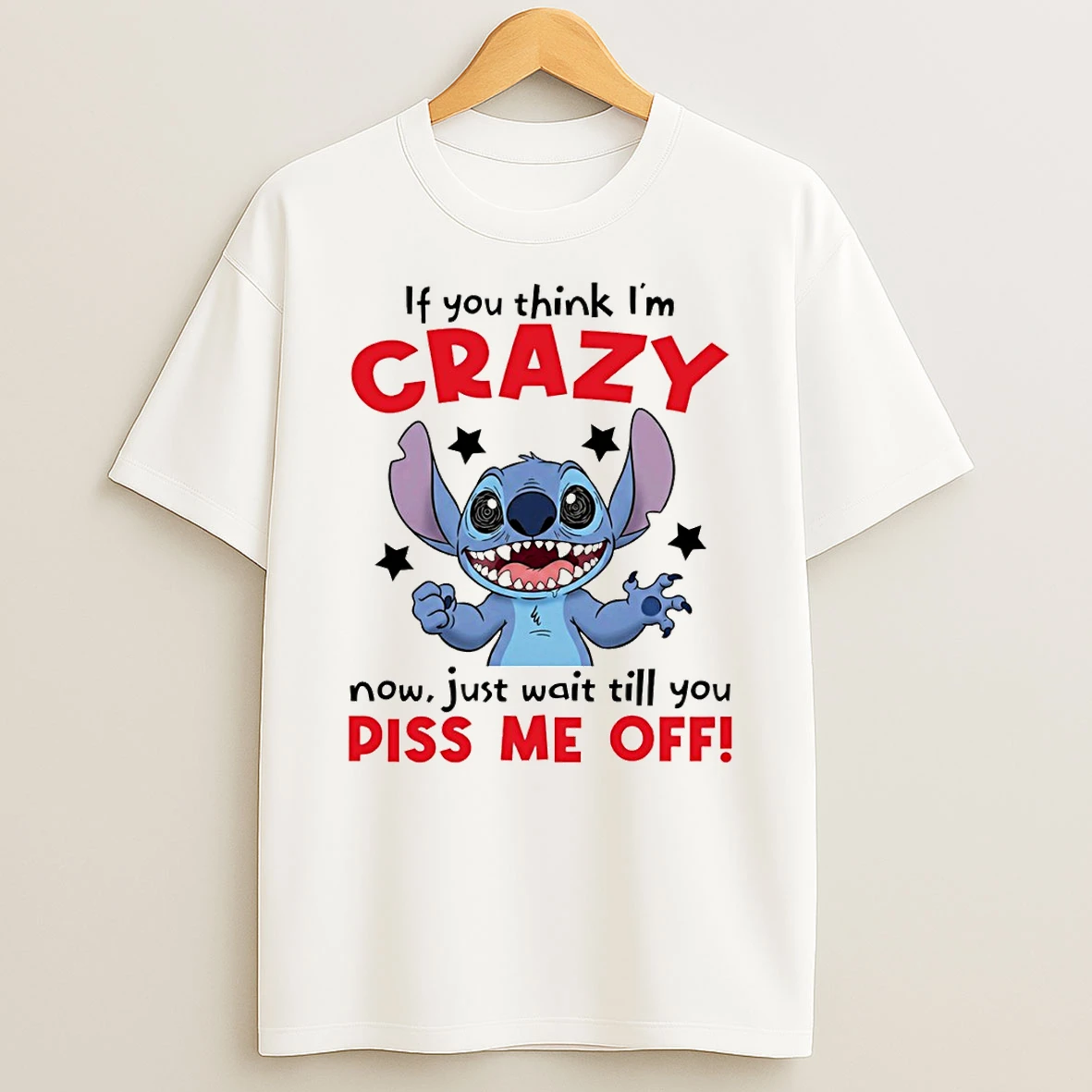 Stitch If You Think Im Crazy Now Just Wait Till You Piss Me Off T Shirt