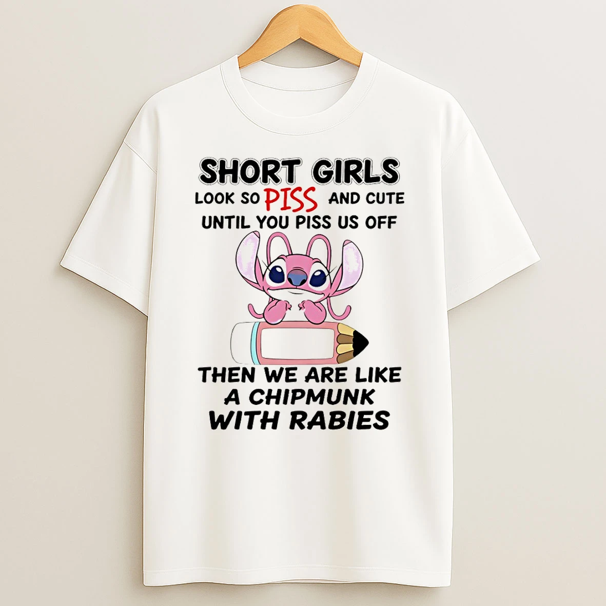 Stitch Short Girls Look So Piss And Cute Until You Piss Us Off Then We Are Like A Chipmunk With Rabies T Shirt