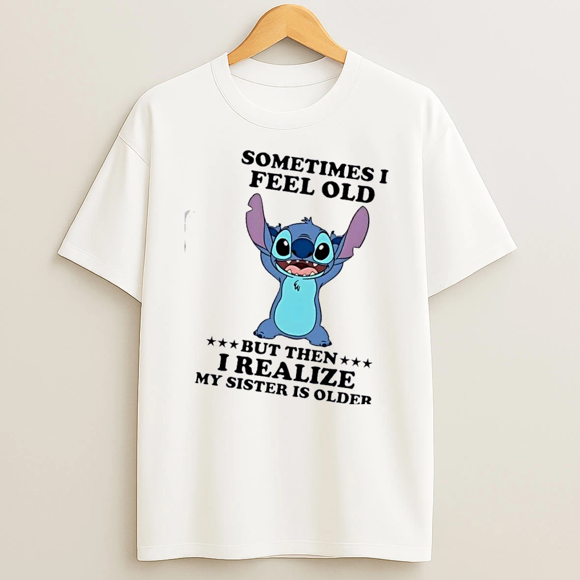 Stitch Sometimes I Feel Old But Then I Realize My Sister Is Older T Shirt