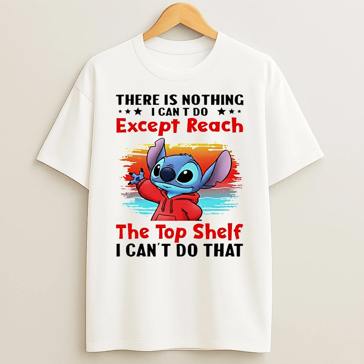 Stitch There Is Nothing I Cant Do Except Reach The Top Shelf I Cant Do That T Shirt