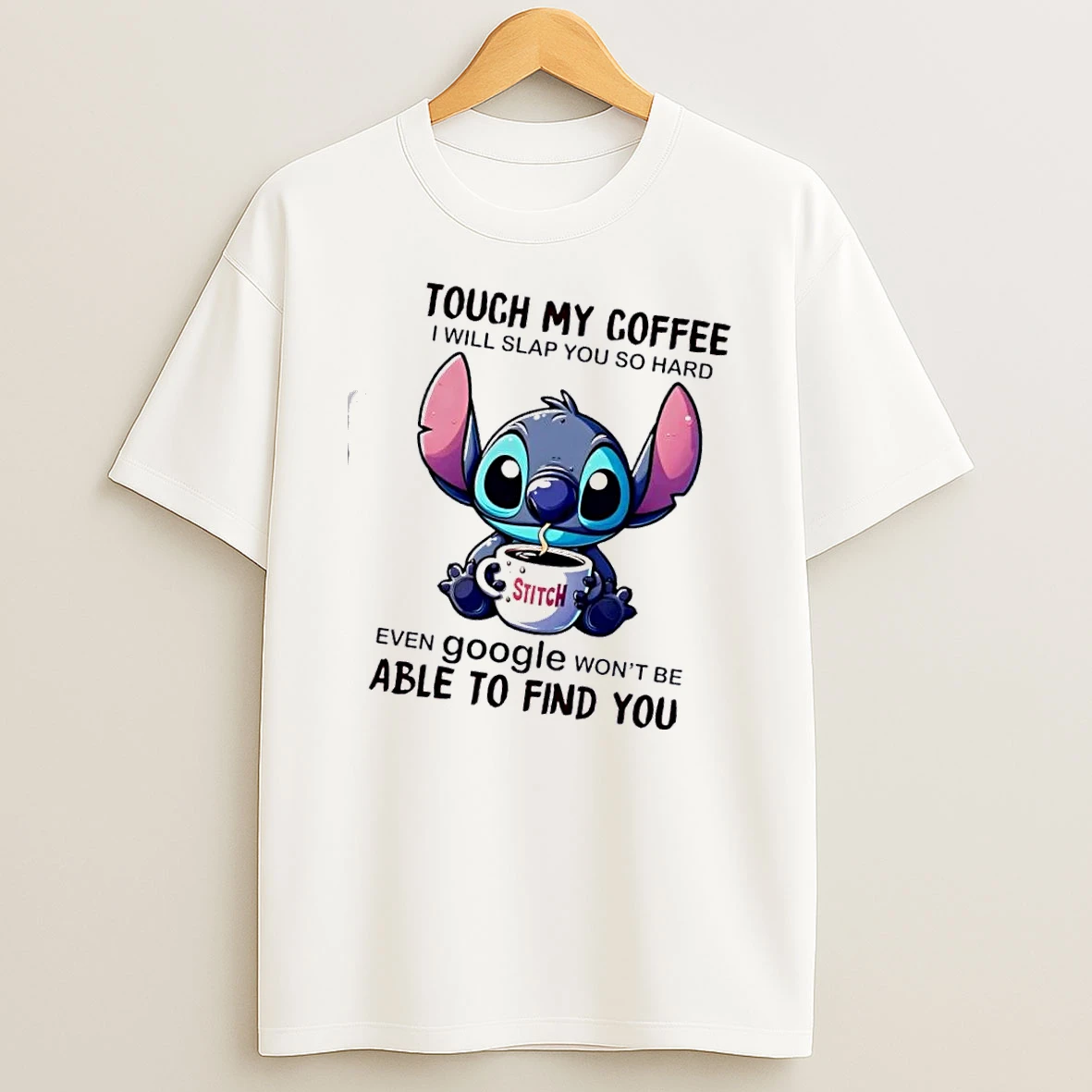 Stitch Touch My Coffee I Will Slap You So Hard Even Google Wont Be Able To Find You T Shirt