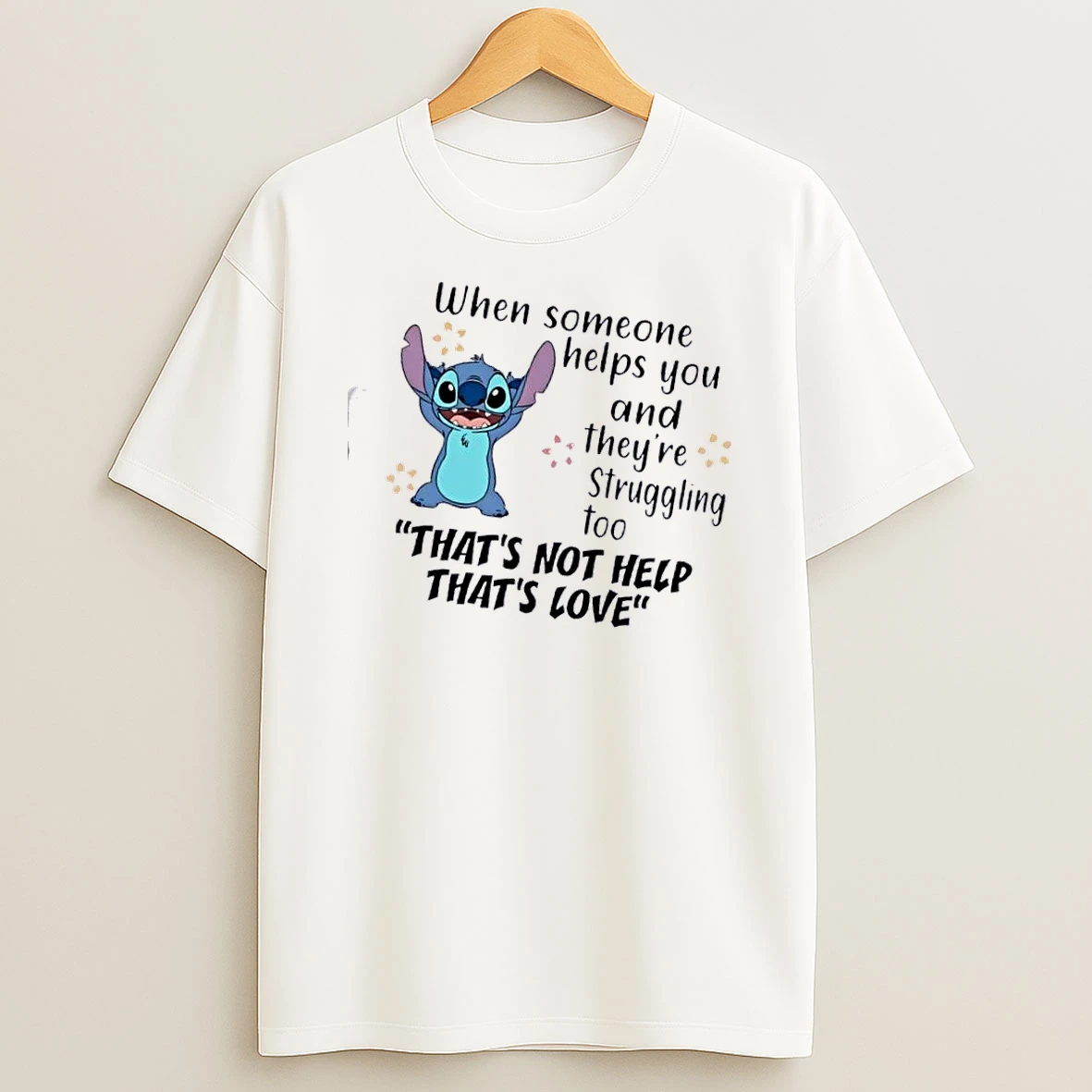 Stitch When Someone Helps You And Theyre Straggling Too Thats Not Help Thats Love T Shirt