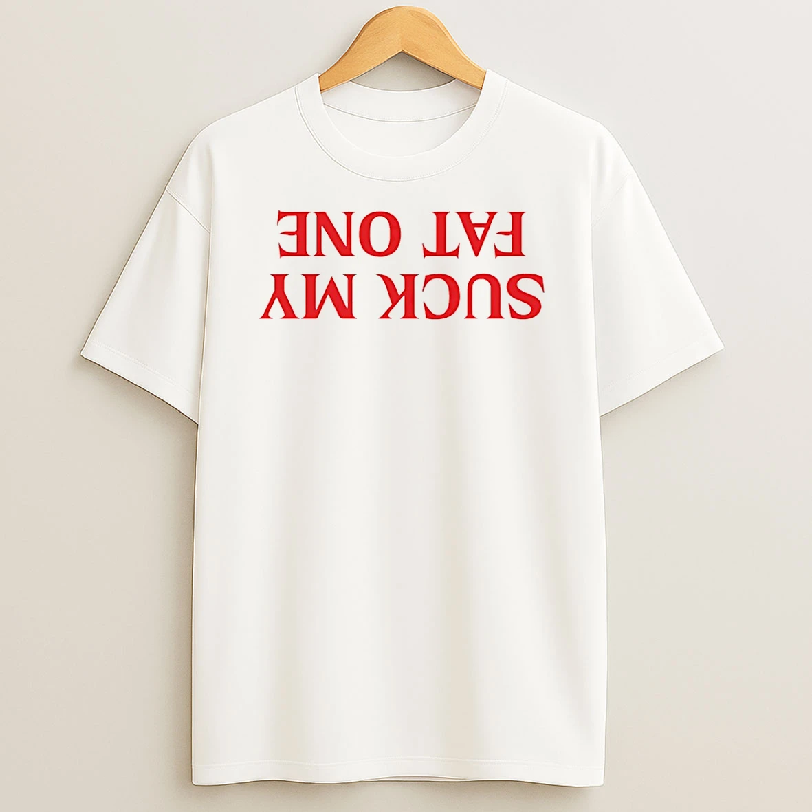 Suck My Fat One Reverse T Shirt