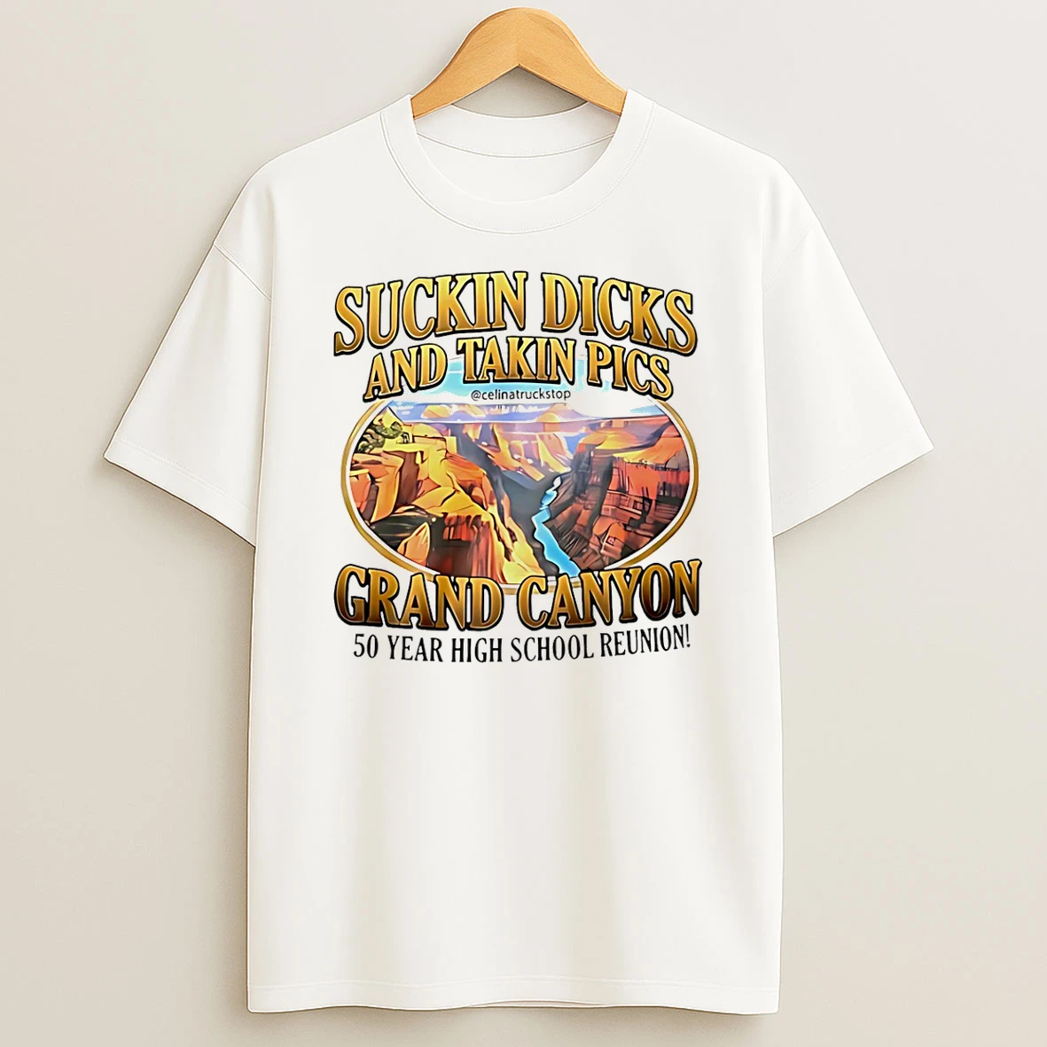 Suckin Dicks And Taking Pics Grand Canyon 50 Year High School Reunion T Shirt